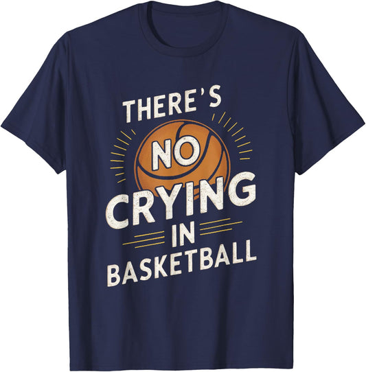Sarcastic There's No Crying In Basketball Funny Sport Saying T-Shirt - T-Shirt | Navy