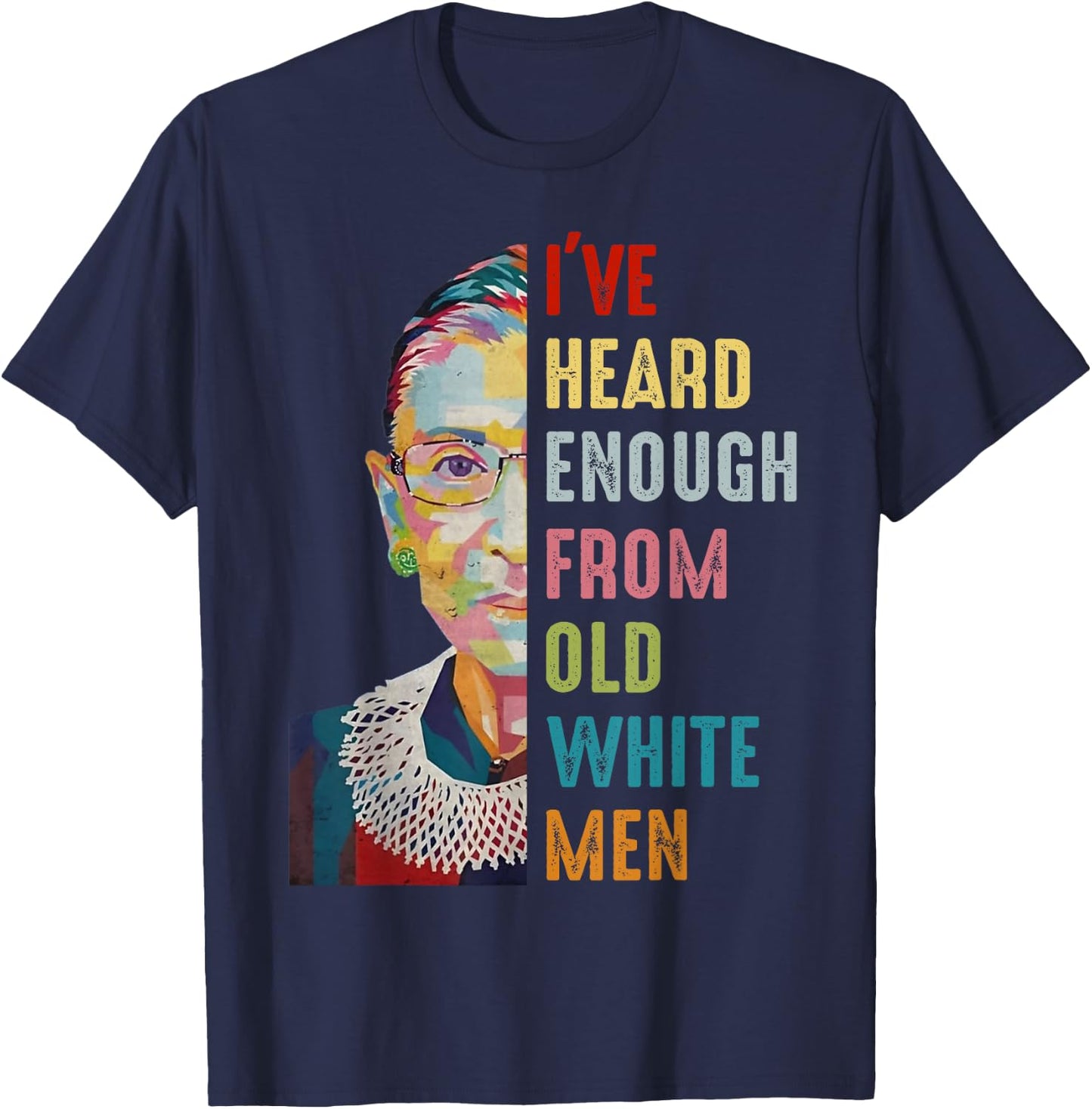 RBG I've Heard Enough From Old White Men T-Shirt - T-Shirt | Navy