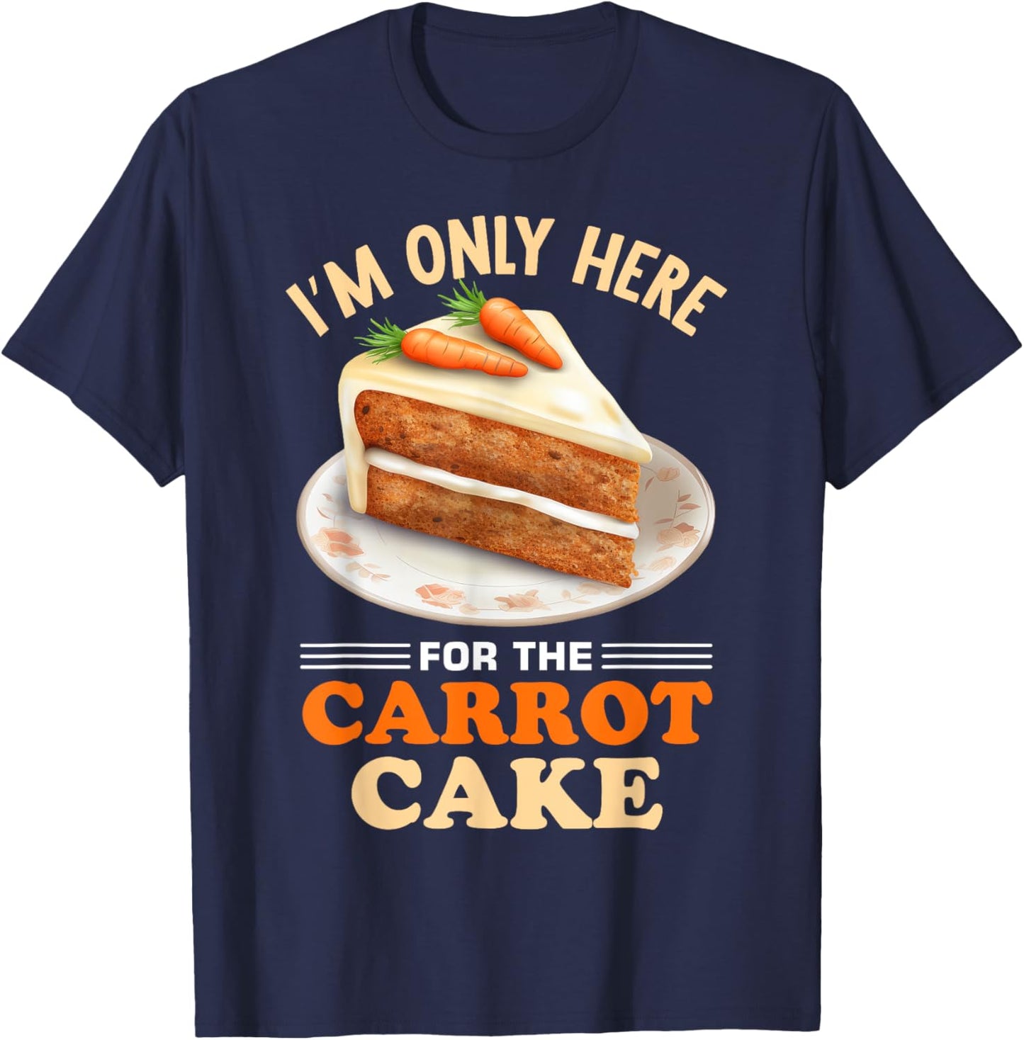 Dessert Carrot Cake Design for a Carrot Cake Eeater T-Shirt - T-Shirt | Navy