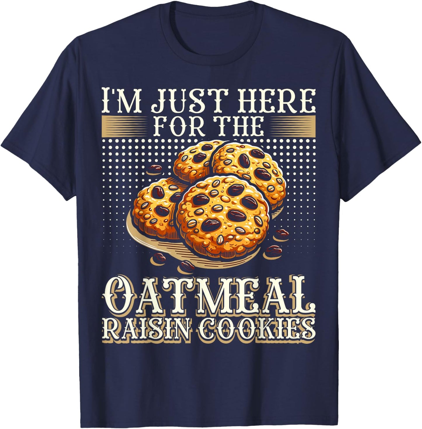 I'm Just Here For The Oatmeal Raisin Cookies T-Shirt - T-Shirt | Navy
