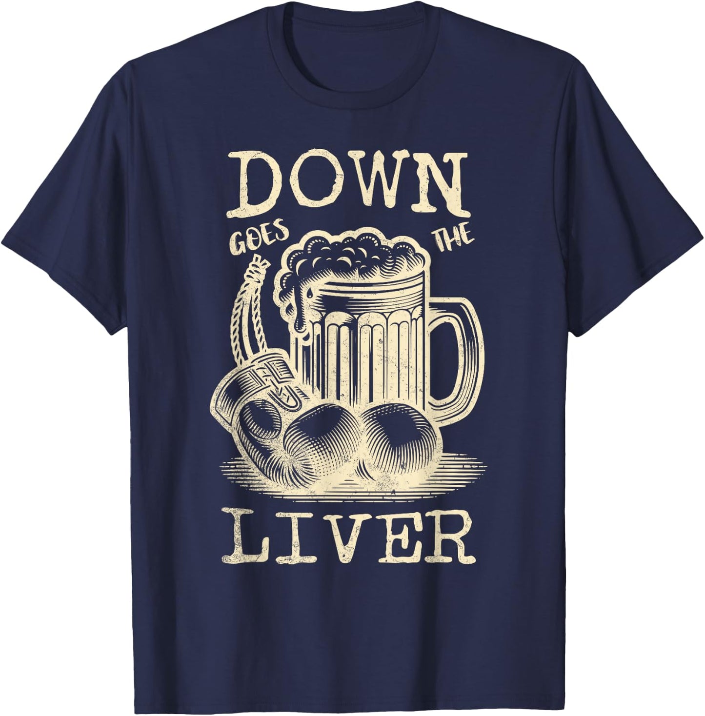Down Goes the Liver Funny Beer Drinking Guys Night Out T-Shirt - T-Shirt | Navy