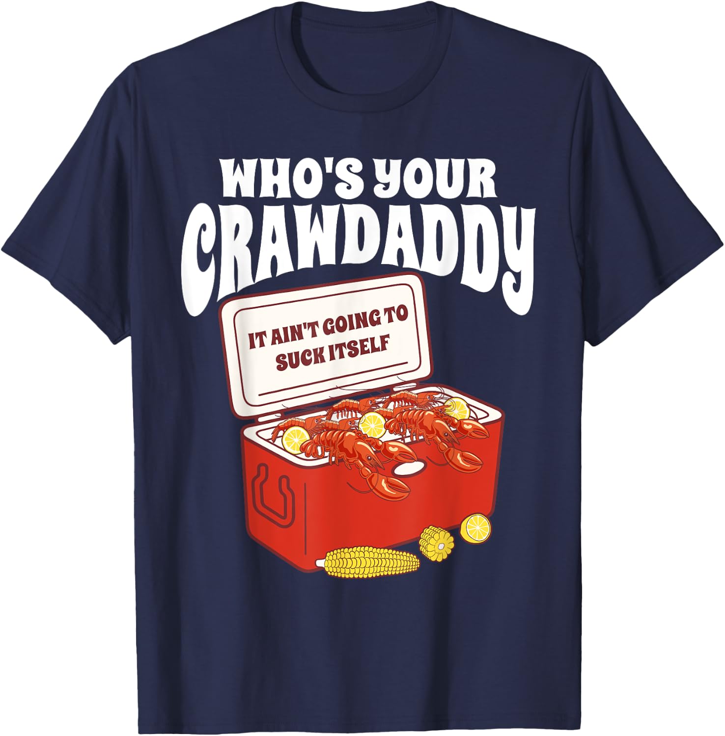 Who's Your Crawdaddy It Ain't Going To Suck Itself Crawfish T-Shirt - T-Shirt | Navy