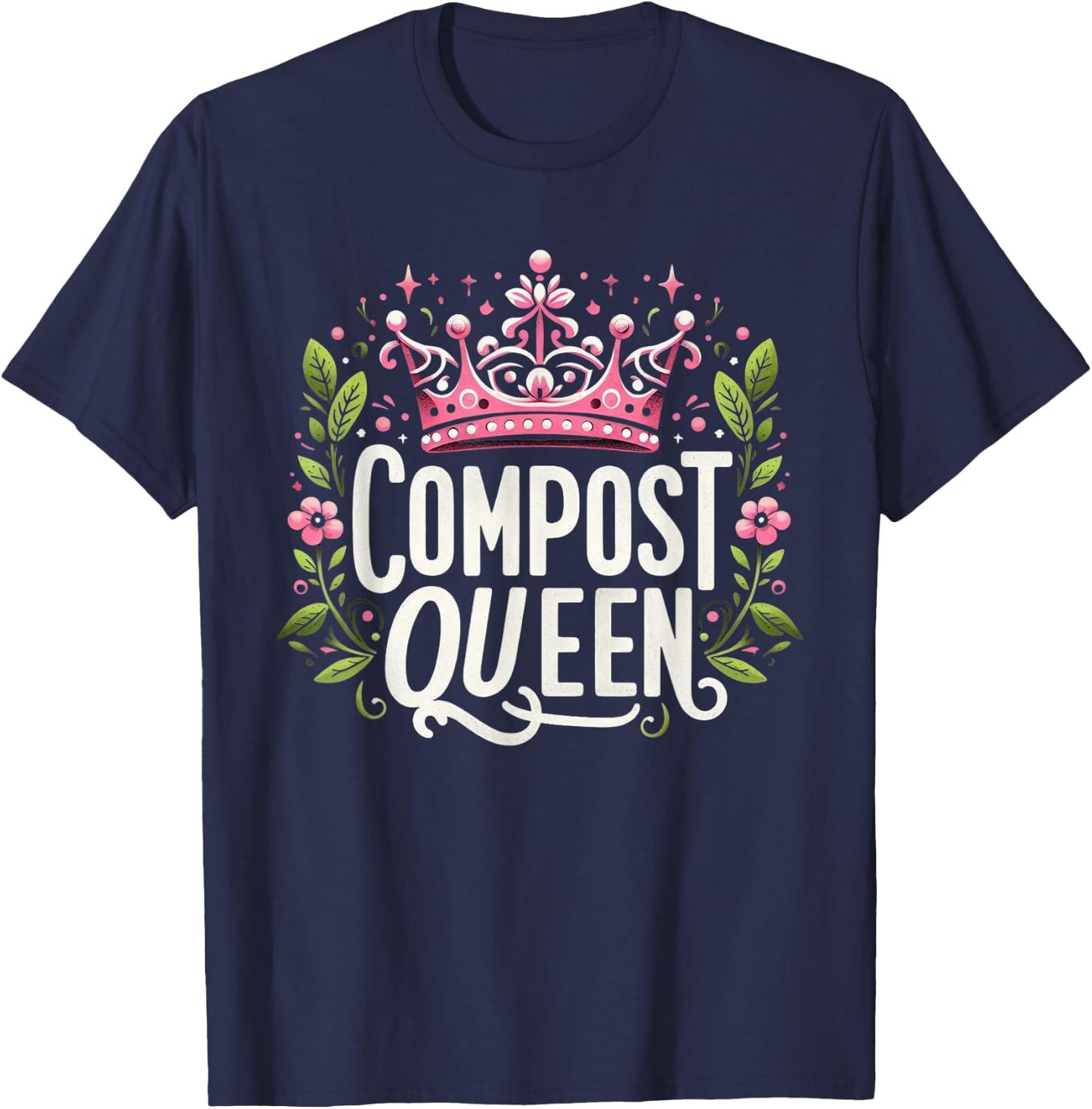 Compost Queen Gardener Gardening Plants Lovers Women Funny T-Shirt - T-Shirt | Navy