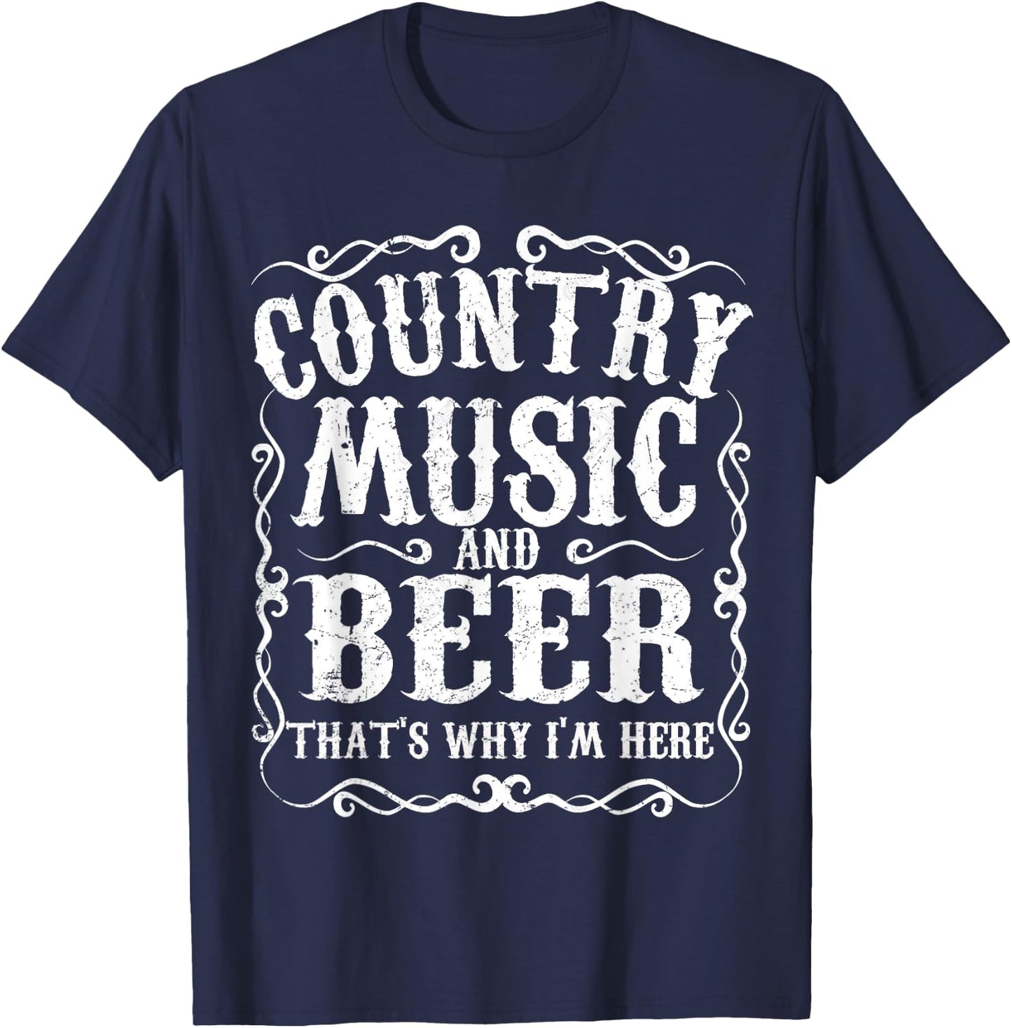 Country Music And Beer Thats Why Im Here Concert Show Gift T-Shirt - T-Shirt | Navy