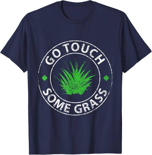 Go Touch Some Grass Outside Funny Meme Joke Touch Grass T-Shirt - T-Shirt | Navy