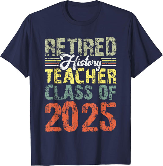 Retired History Teacher Class Of 2025 School Retirement T-Shirt - T-Shirt | Navy