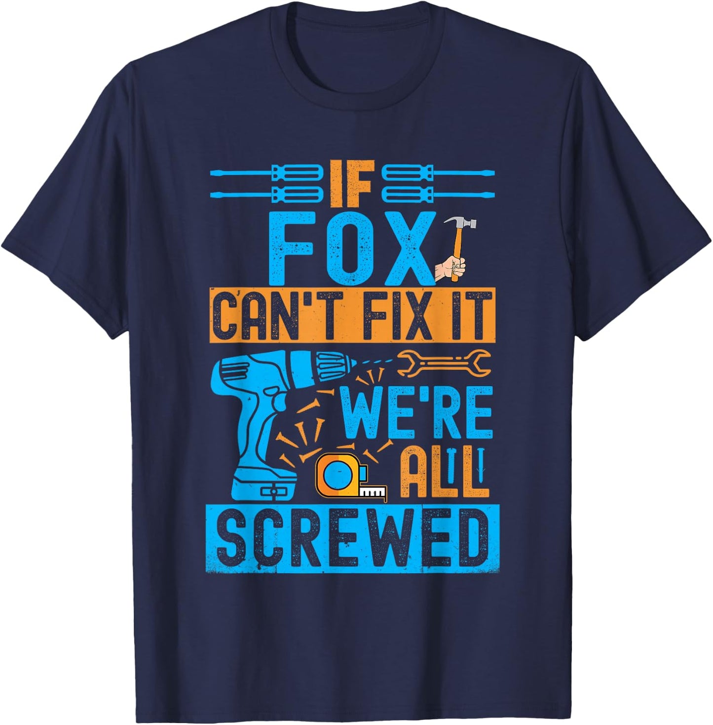 Funny Fox. If Fox Can't Fix It, We're All Screwed T-Shirt - T-Shirt | Navy