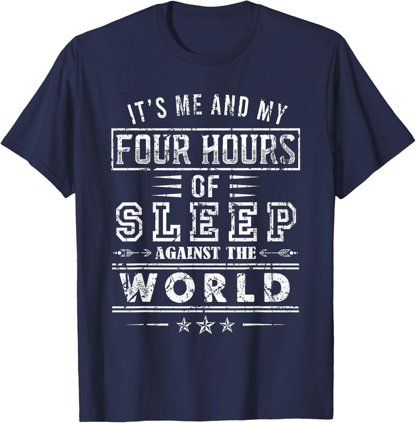 It’s Me And My Four Hours Of Sleep Against The World T-Shirt - T-Shirt | Navy