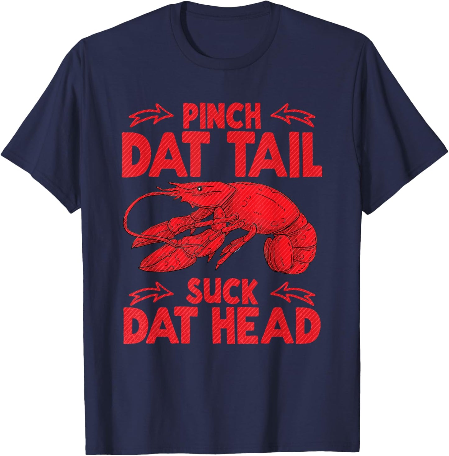 Pinch Dat Tail & Suck Dat Head Crawfish Seafood Cajun T-Shirt - T-Shirt | Navy
