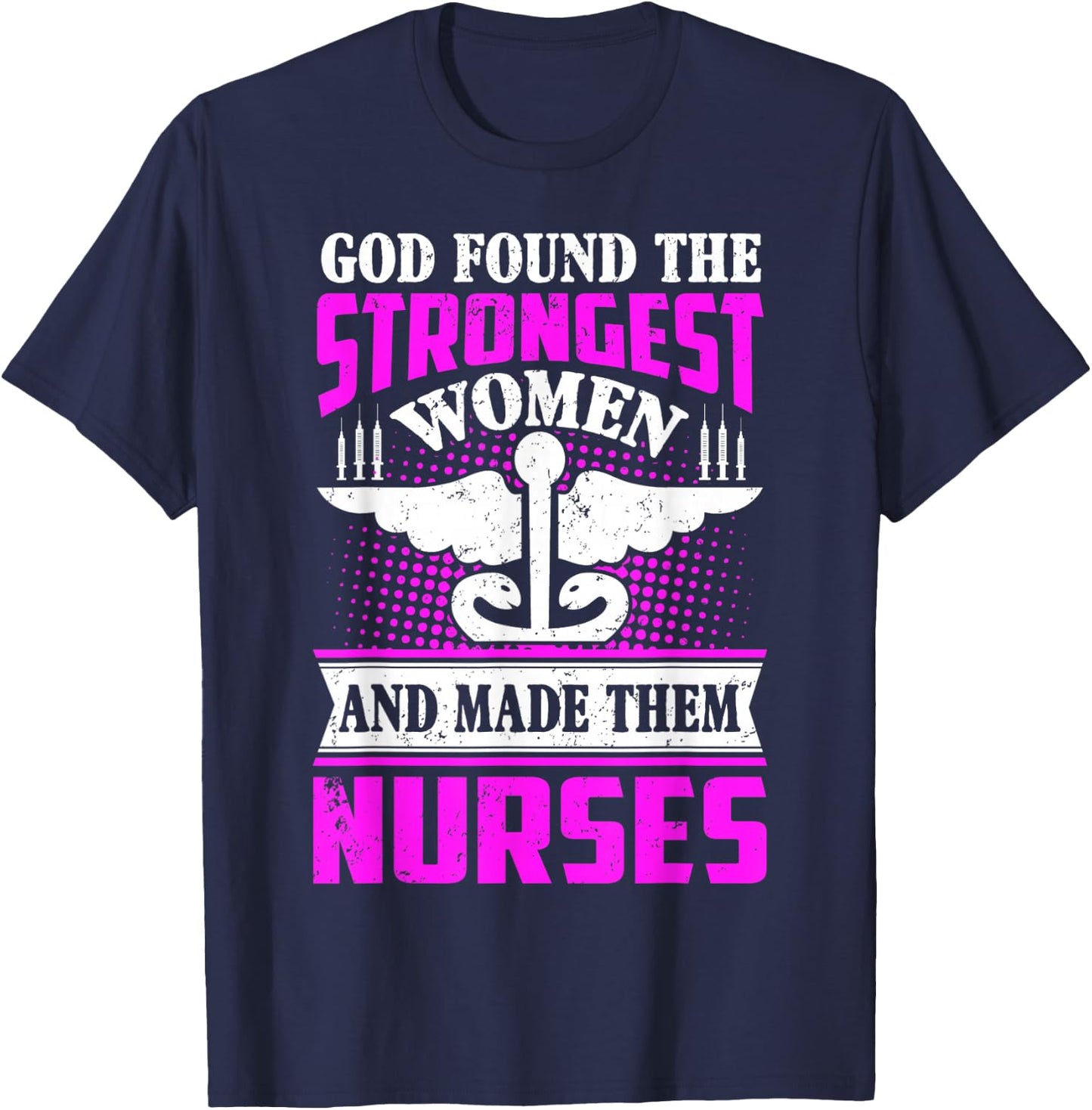 God found the strongest women and made them nurses T-Shirt - T-Shirt | Navy