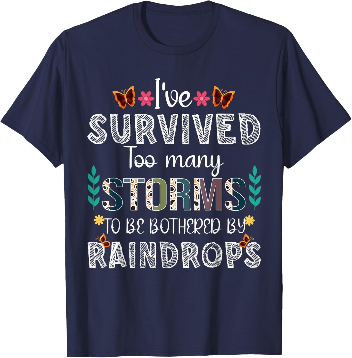 I've Survived Too Many Storms To Be Bothered By Raindrops T-Shirt - T-Shirt | Navy