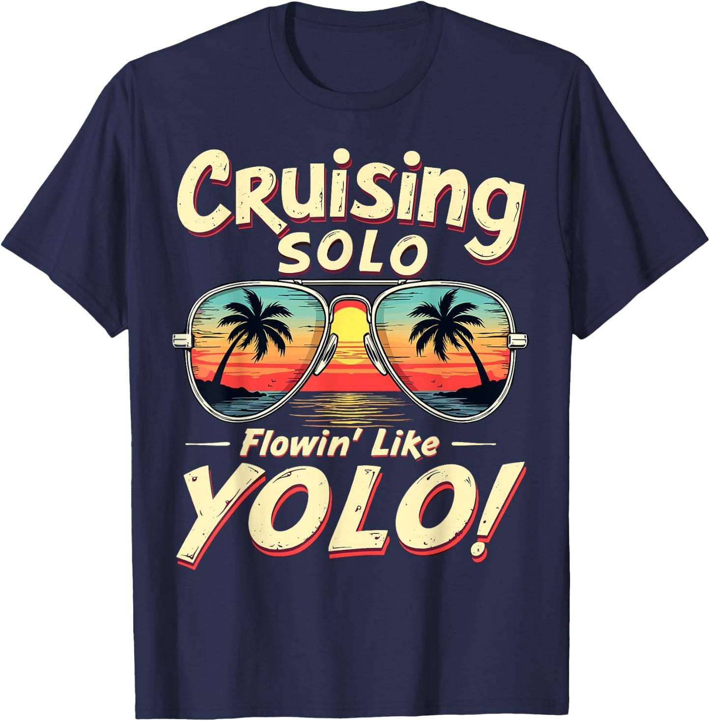 Cruising Solo Flowin' Like YOLO Singles Cruise Sunglasses T-Shirt - T-Shirt | Navy