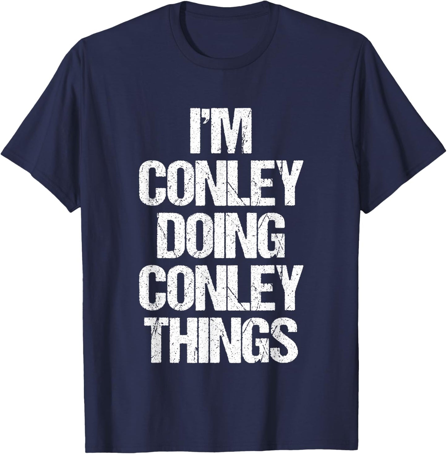 I'm Conley Doing Conley Things - Funny Saying Name Conley T-Shirt - T-Shirt | Navy