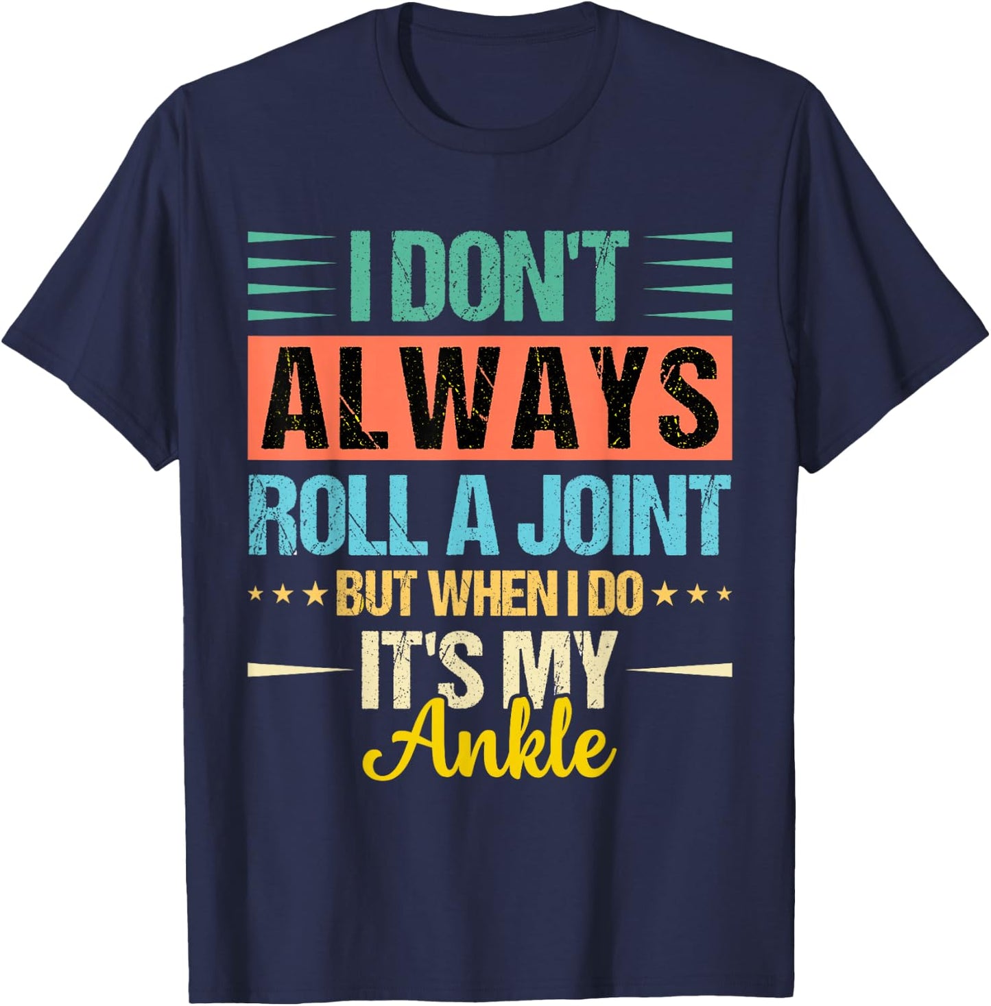 I Dont Always Roll a Joint But When I Do My Ankle Recovery T-Shirt - T-Shirt | Navy