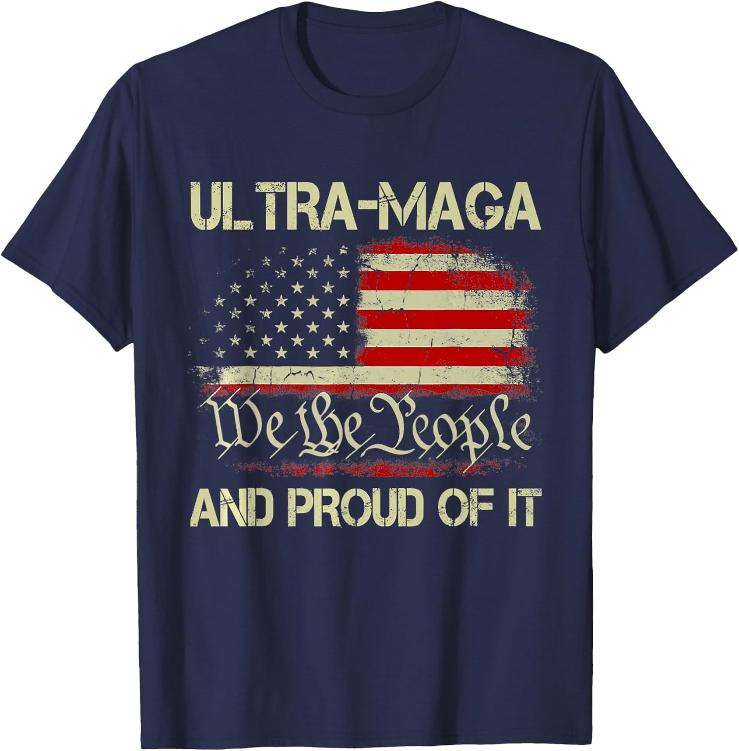 Ultra MAGA We The People And Proud Of It Republican USA Flag Women Men T-Shirt - T-Shirt | Navy