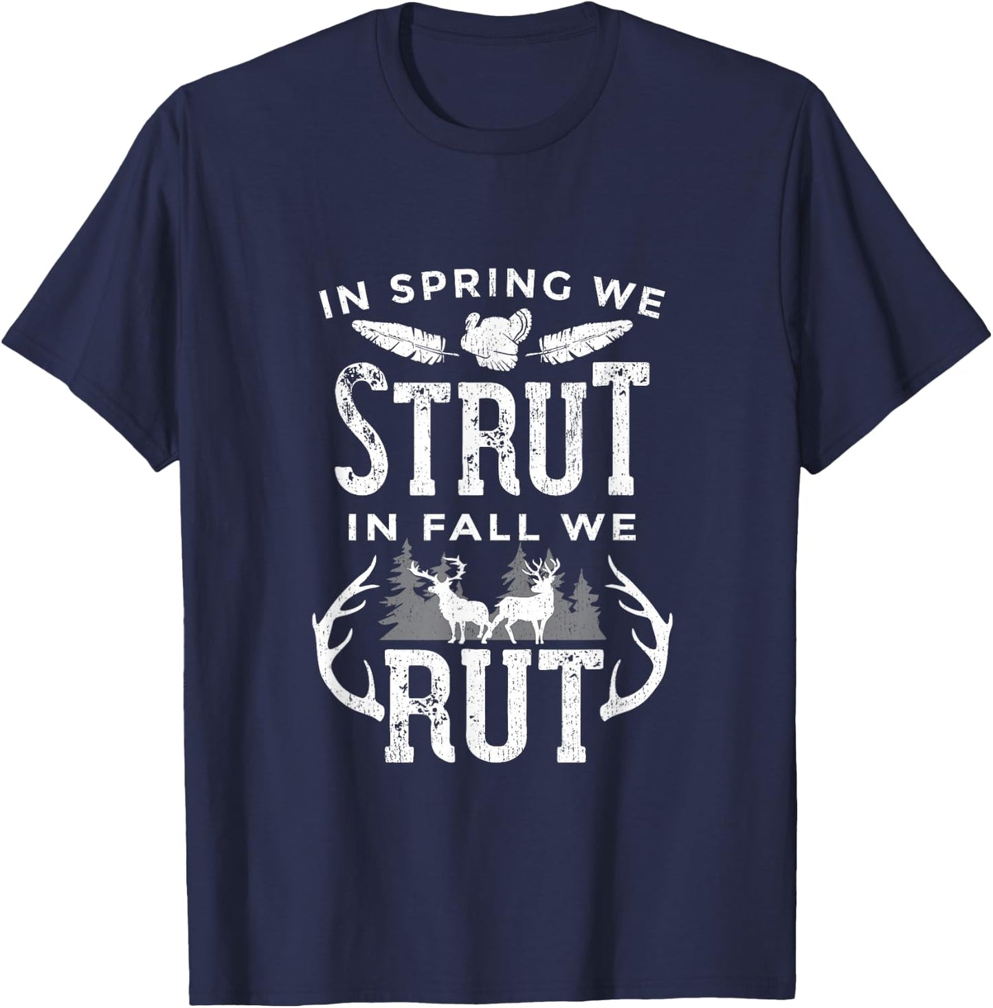 In Spring We Strut In Fall We Rut Turkey & Deer Hunters T-Shirt - T-Shirt | Navy