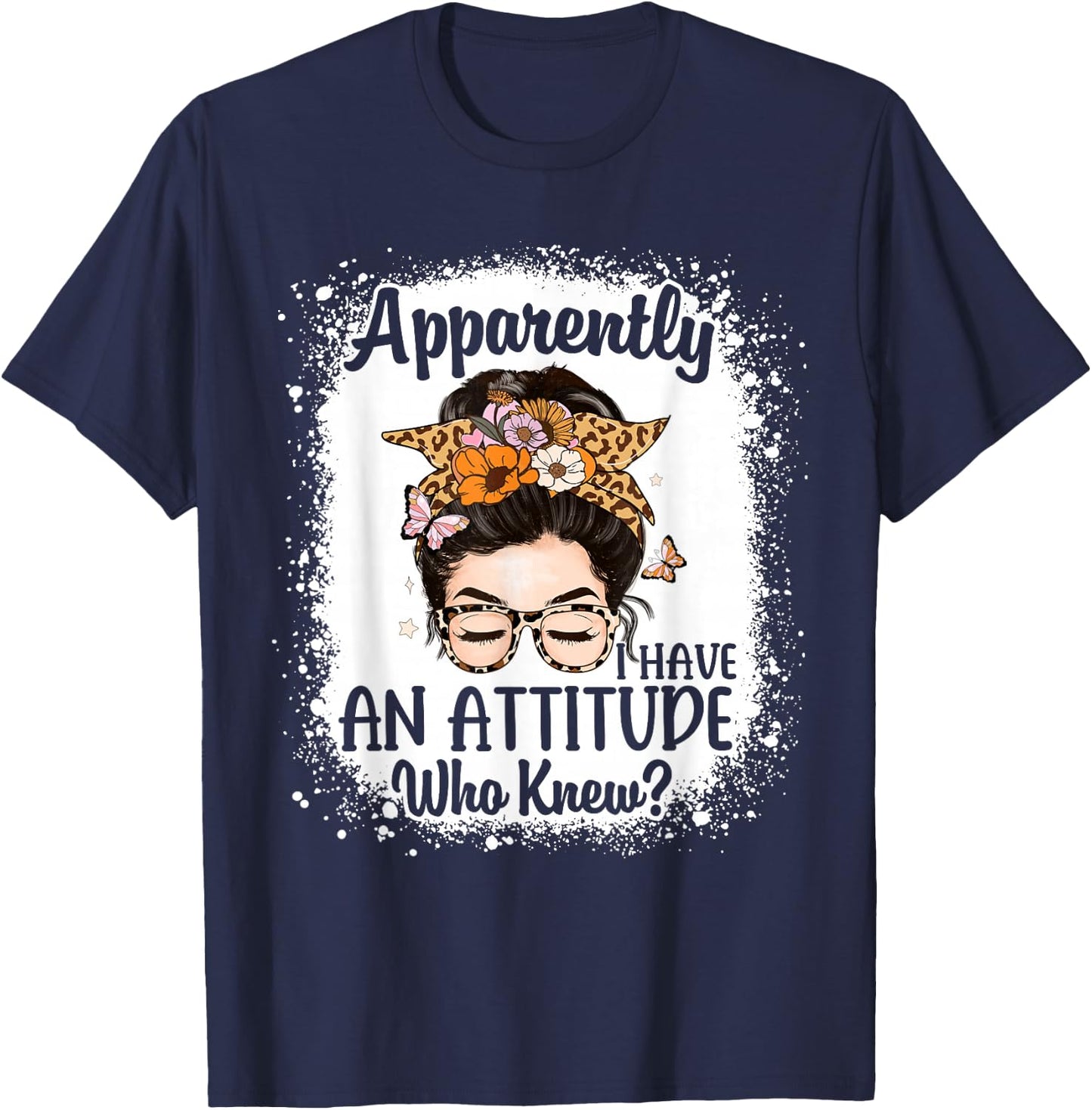 Apparently I Have an Attitude Who Knew Bleached Messy Bun T-Shirt - T-Shirt | Navy