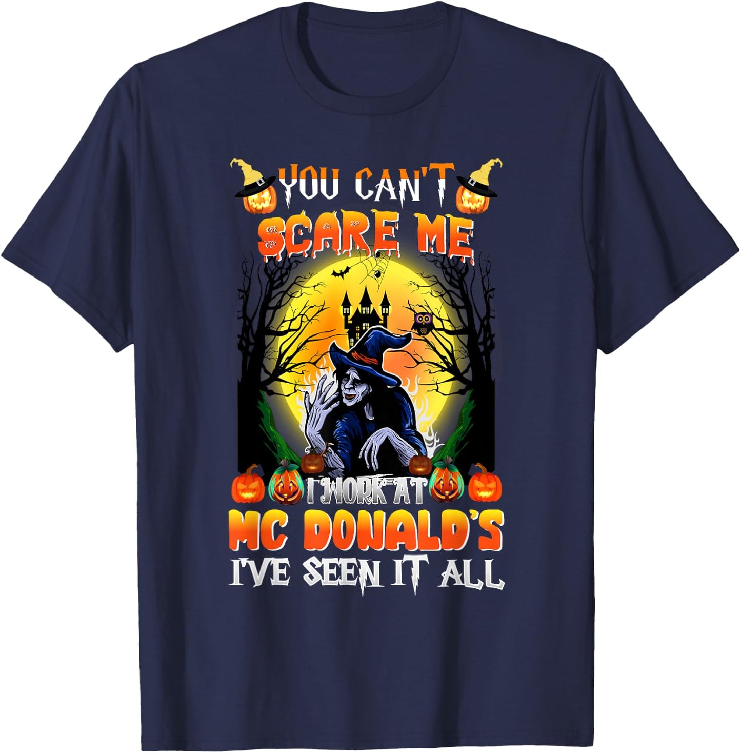 You Can't Scare Me I Work At McDonald's I've Seen It All T-Shirt - T-Shirt | Navy