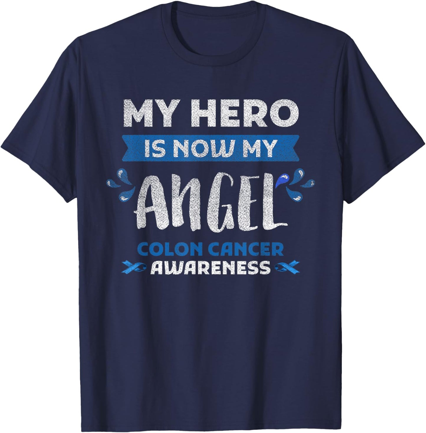 Colon Cancer Awareness Hero Is Now Angel Gift Blue Ribbon T-Shirt - T-Shirt | Navy