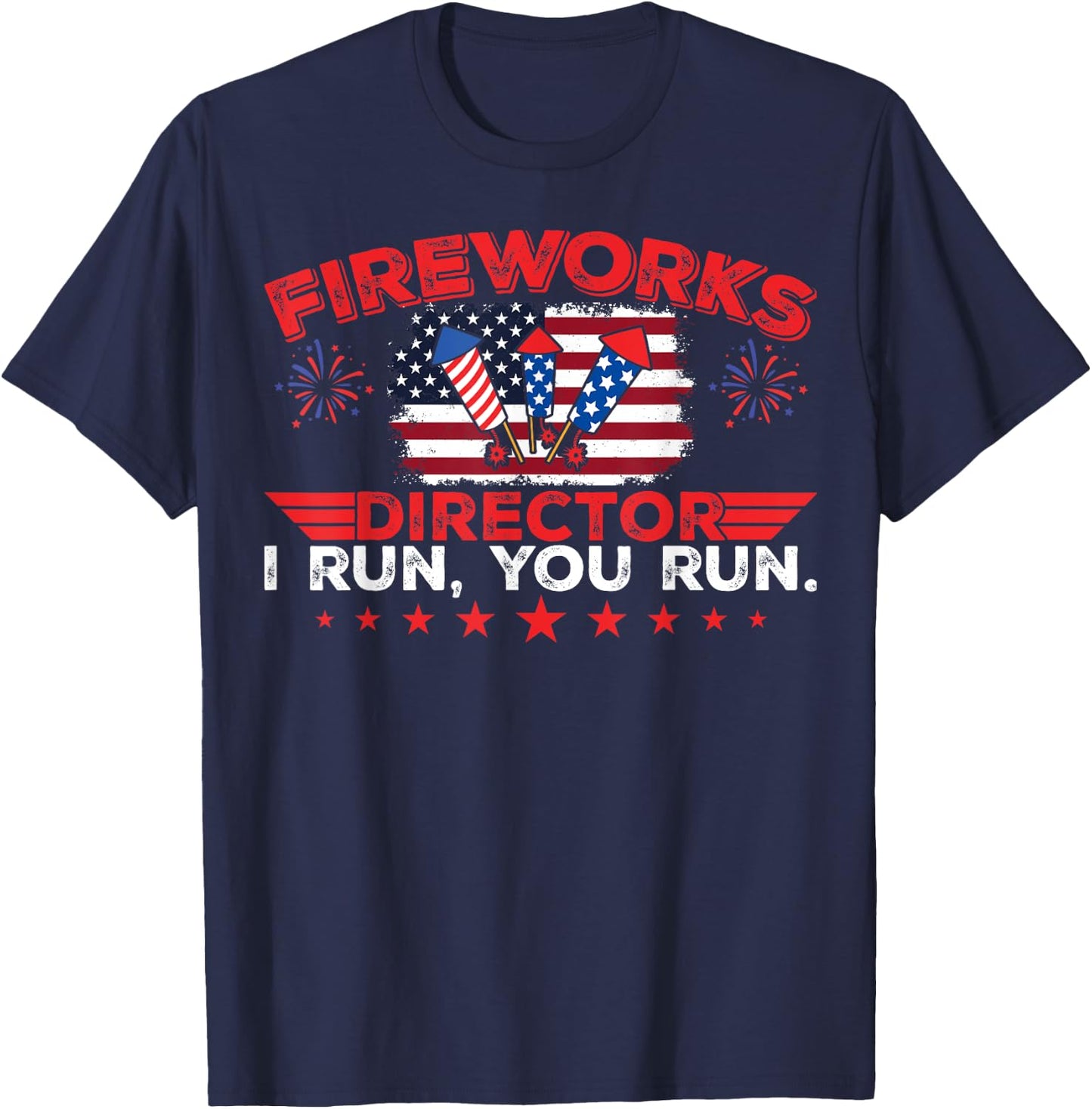 Fireworks Director I Run You Run Funny 4th Of July T-Shirt - T-Shirt | Navy