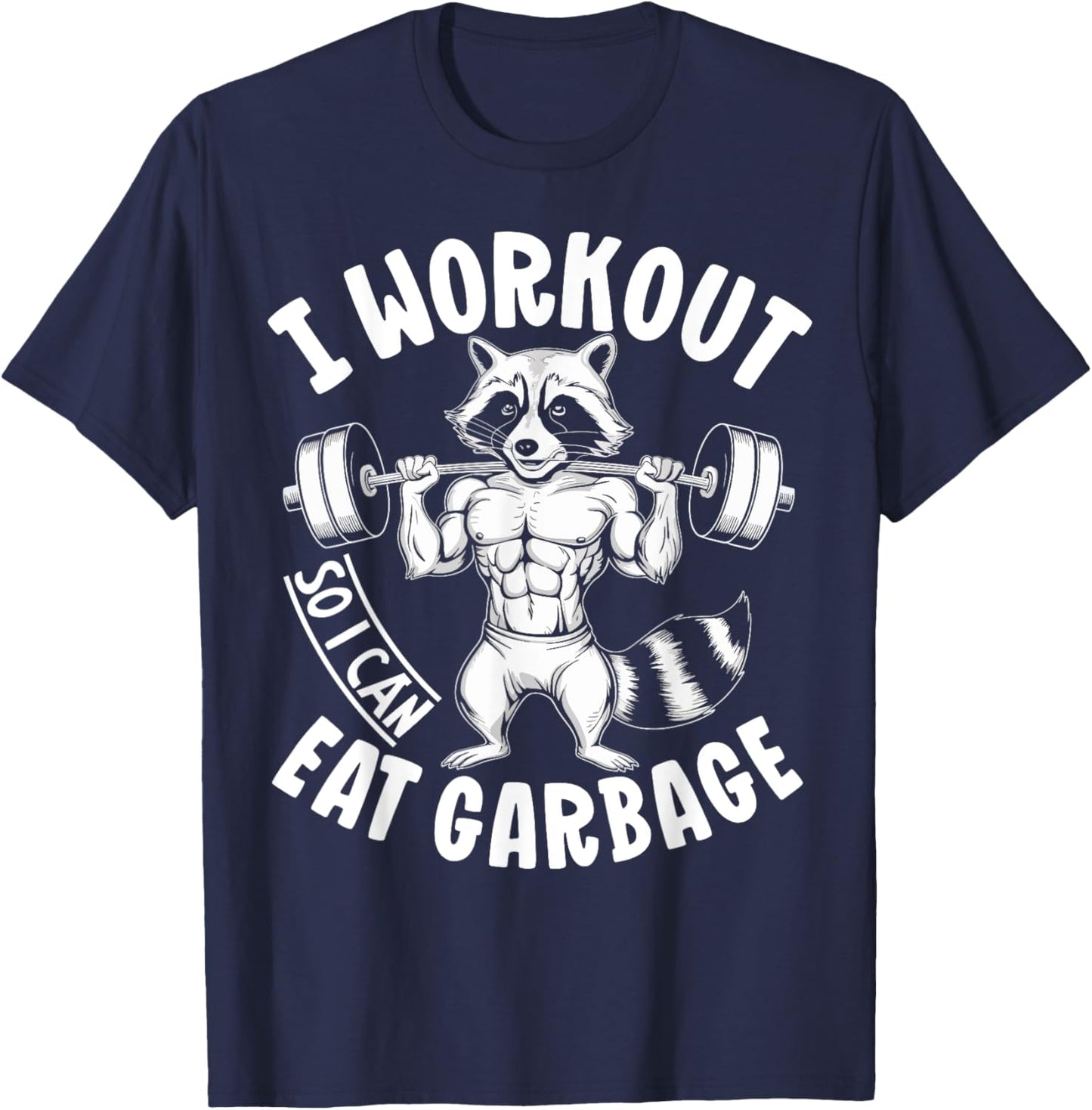 Raccoon Gym Weight Training I Work Out So I Can Eat Garbage T-Shirt - T-Shirt | Navy