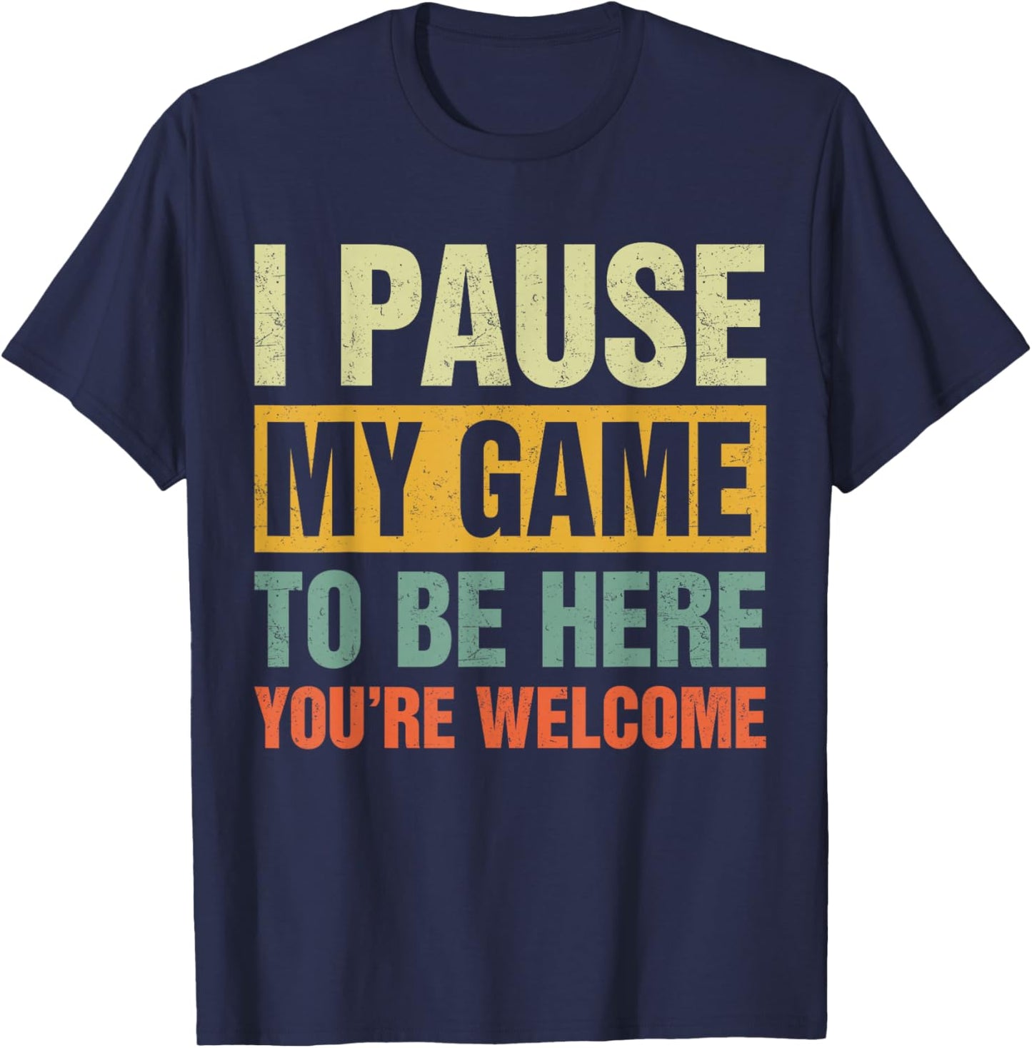 Vintage I Pause My Game To Be Here You're Welcome Gamers T-Shirt - T-Shirt | Navy