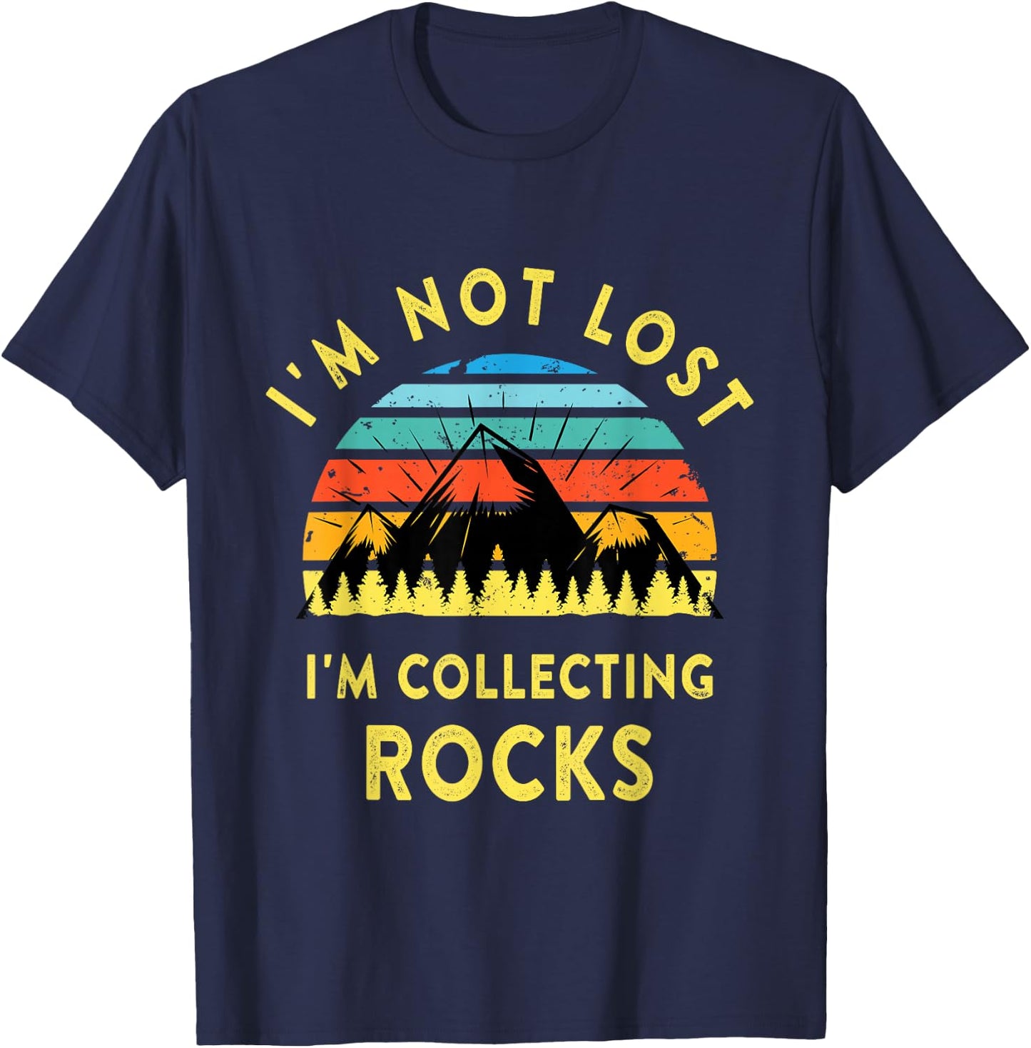 I'm Not Lost I'm Collecting Rocks - Geology Geologist Geode T-Shirt - T-Shirt | Navy