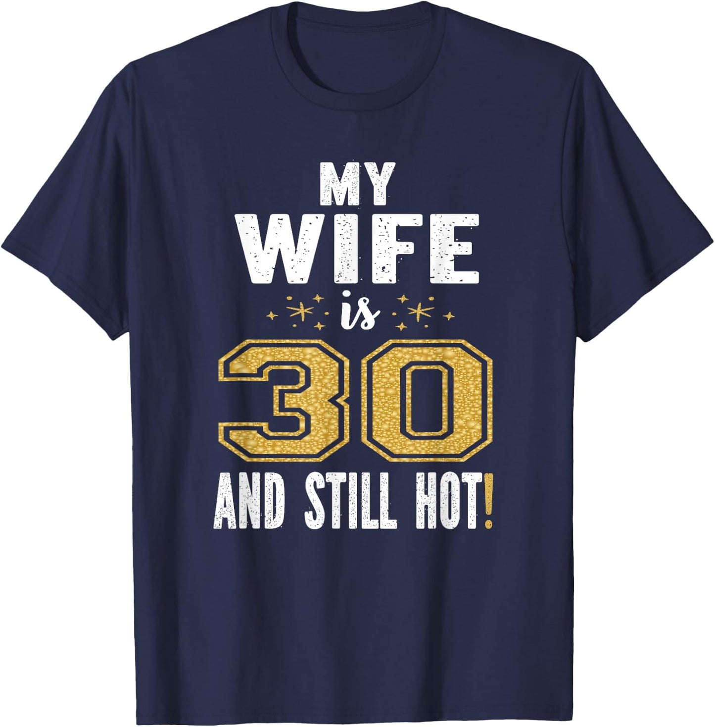 My Wife Is 30 And Still Hot 30th Birthday Gift T-Shirt - T-Shirt | Navy