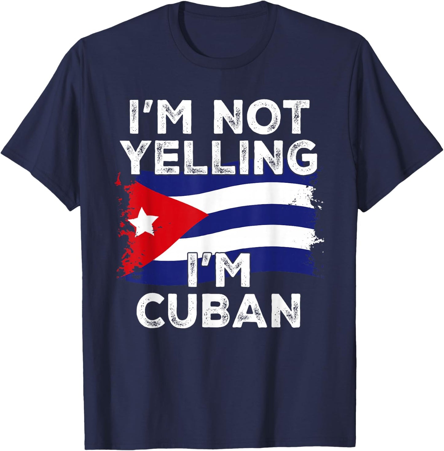 I'm Not Yelling I'm Cuban, Funny Cuba Flag T-Shirt - T-Shirt | Navy