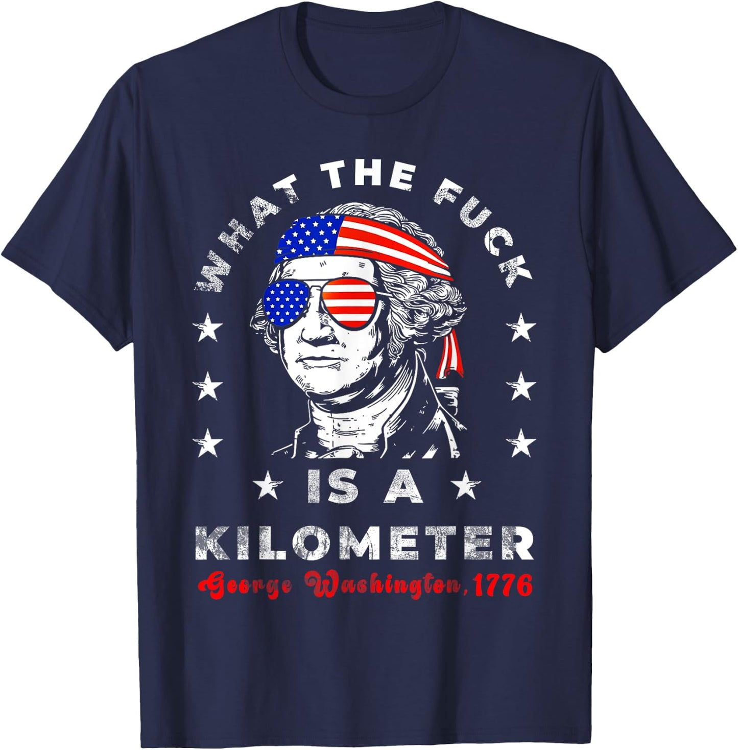 WTF What The Fuck Is A Kilometer GeorgeWashington July 4th T-Shirt - T-Shirt | Navy