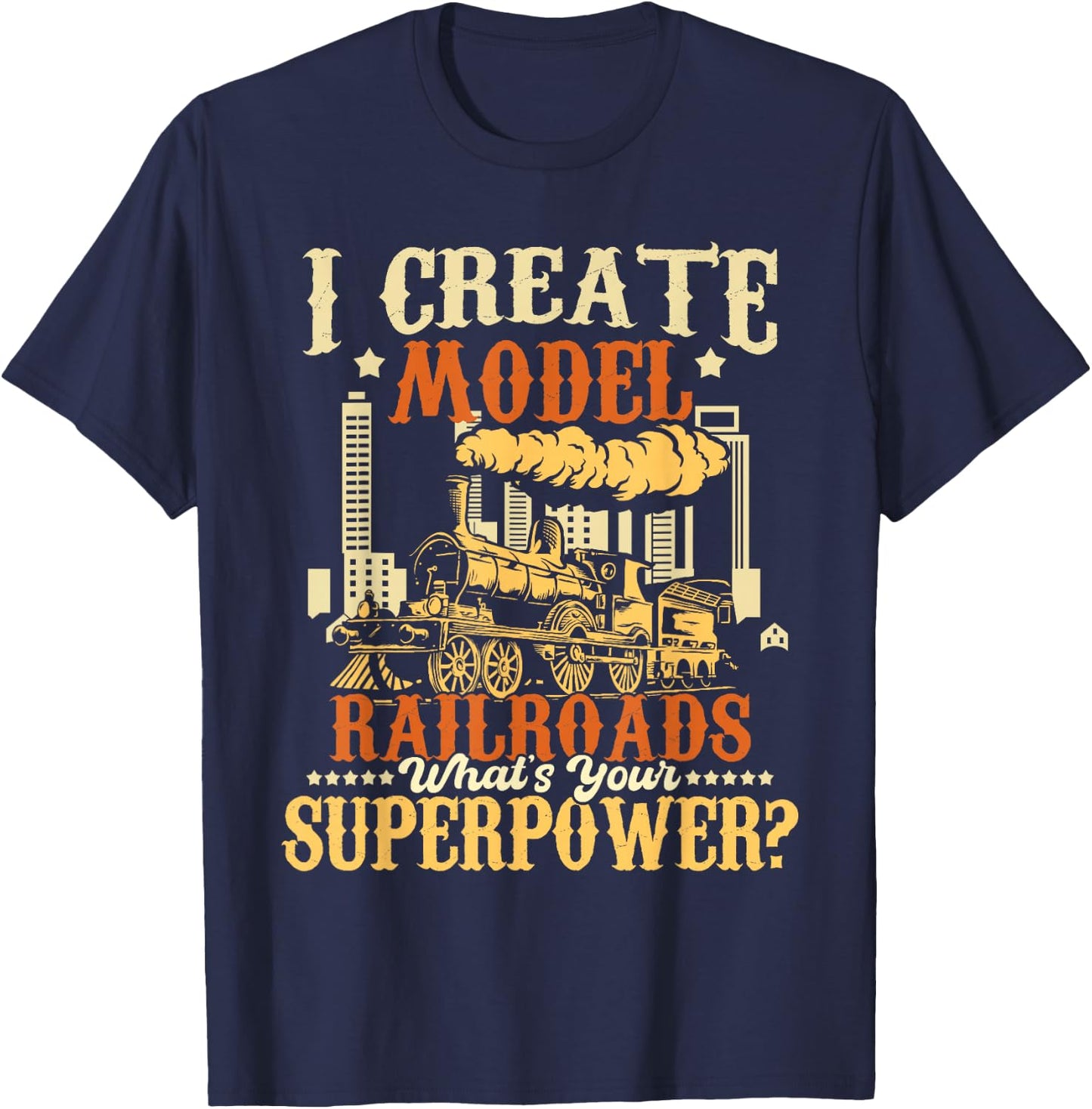 I Create Model Railroads - Model Train Lover Railroader T-Shirt - T-Shirt | Navy