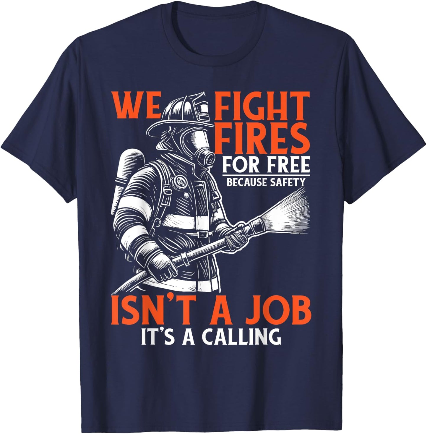 Fire Rescue Volunteer Firefighter We Fight Fires T-Shirt - T-Shirt | Navy