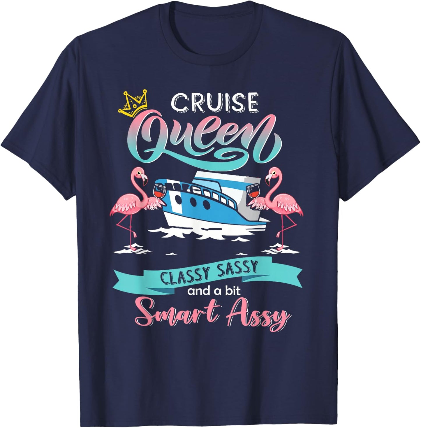 Cruise queen classy sassy and smart assy T-Shirt - T-Shirt | Navy