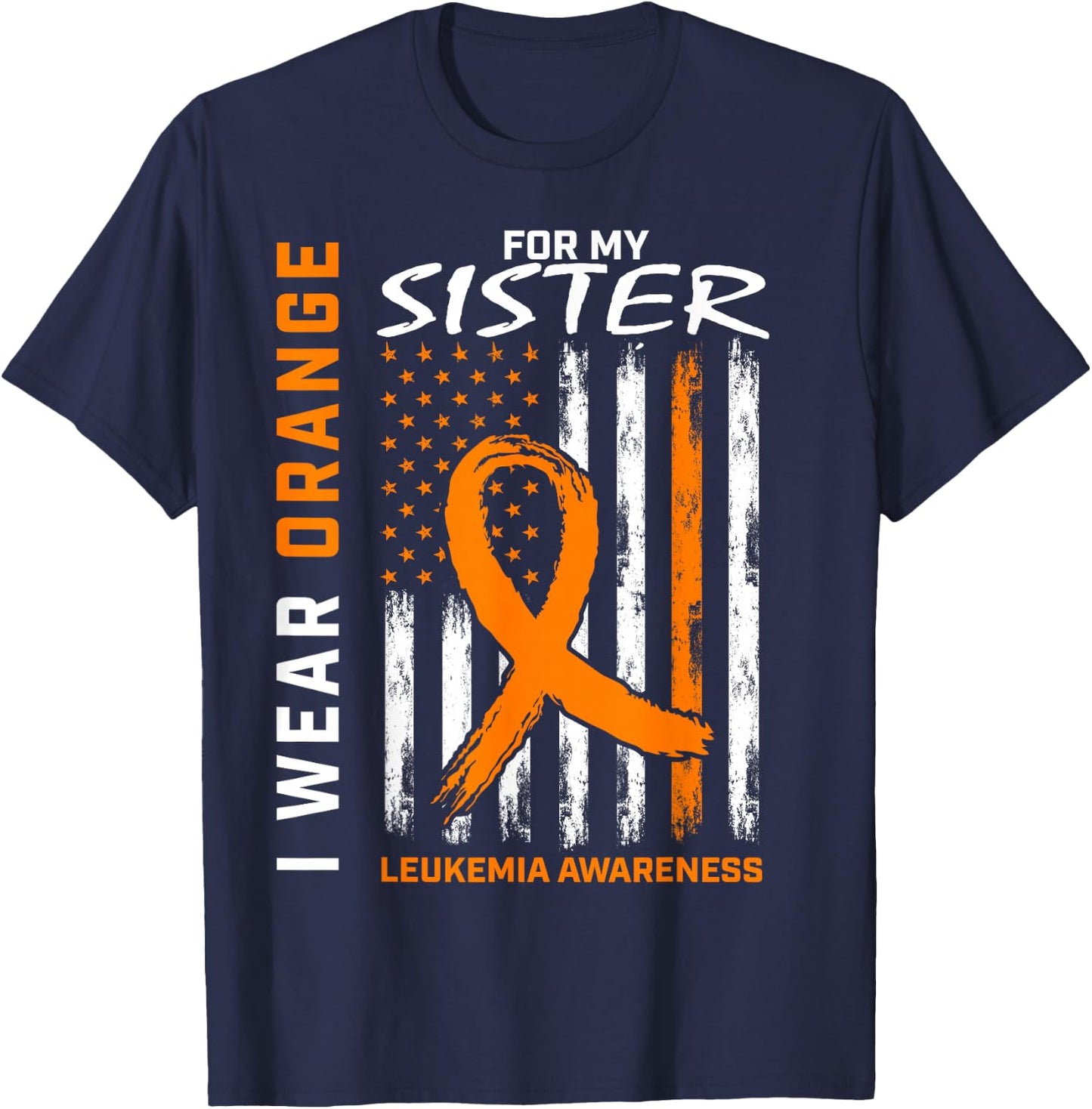I Wear Orange For My Sister Leukemia Awareness American Flag T-Shirt - T-Shirt | Navy