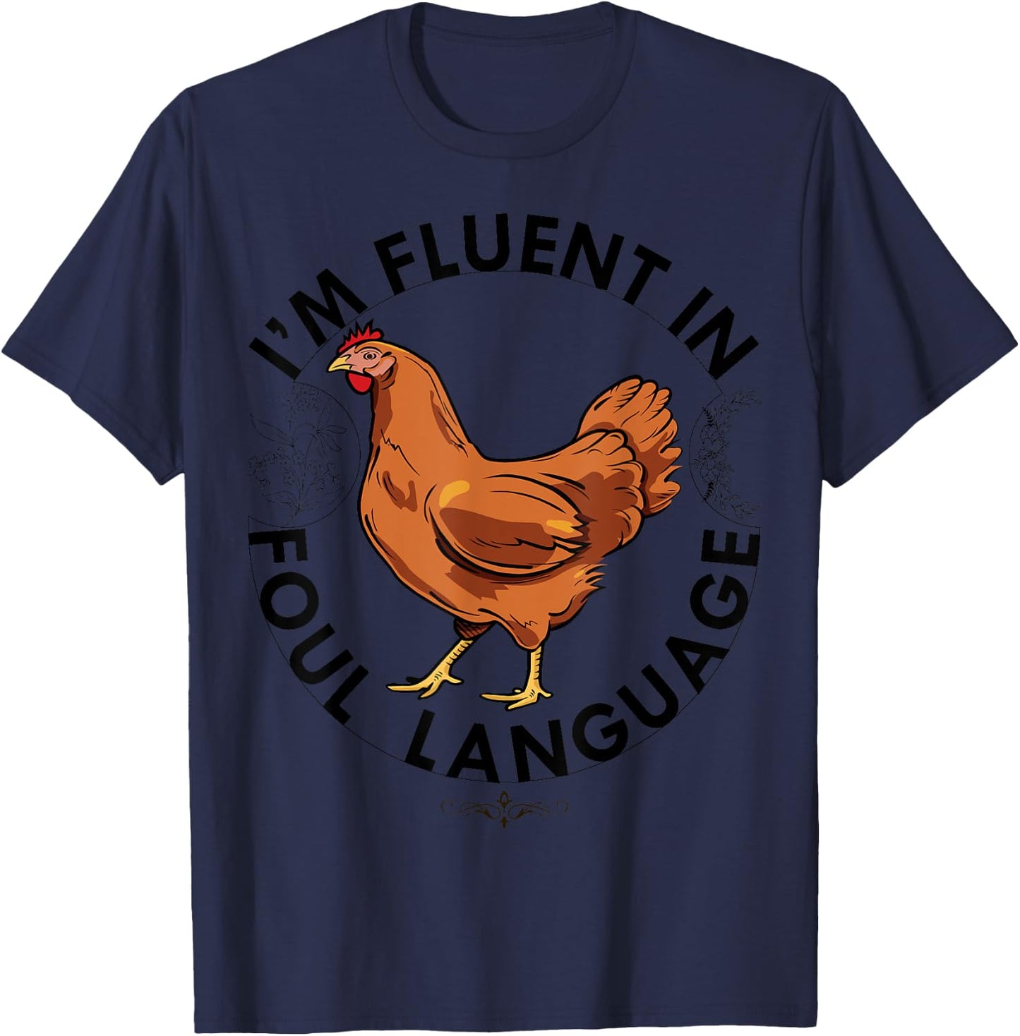 I AM FLUENT IN FOUL LANGUAGE Chicken Love Farm Gift Poultry T-Shirt - T-Shirt | Navy