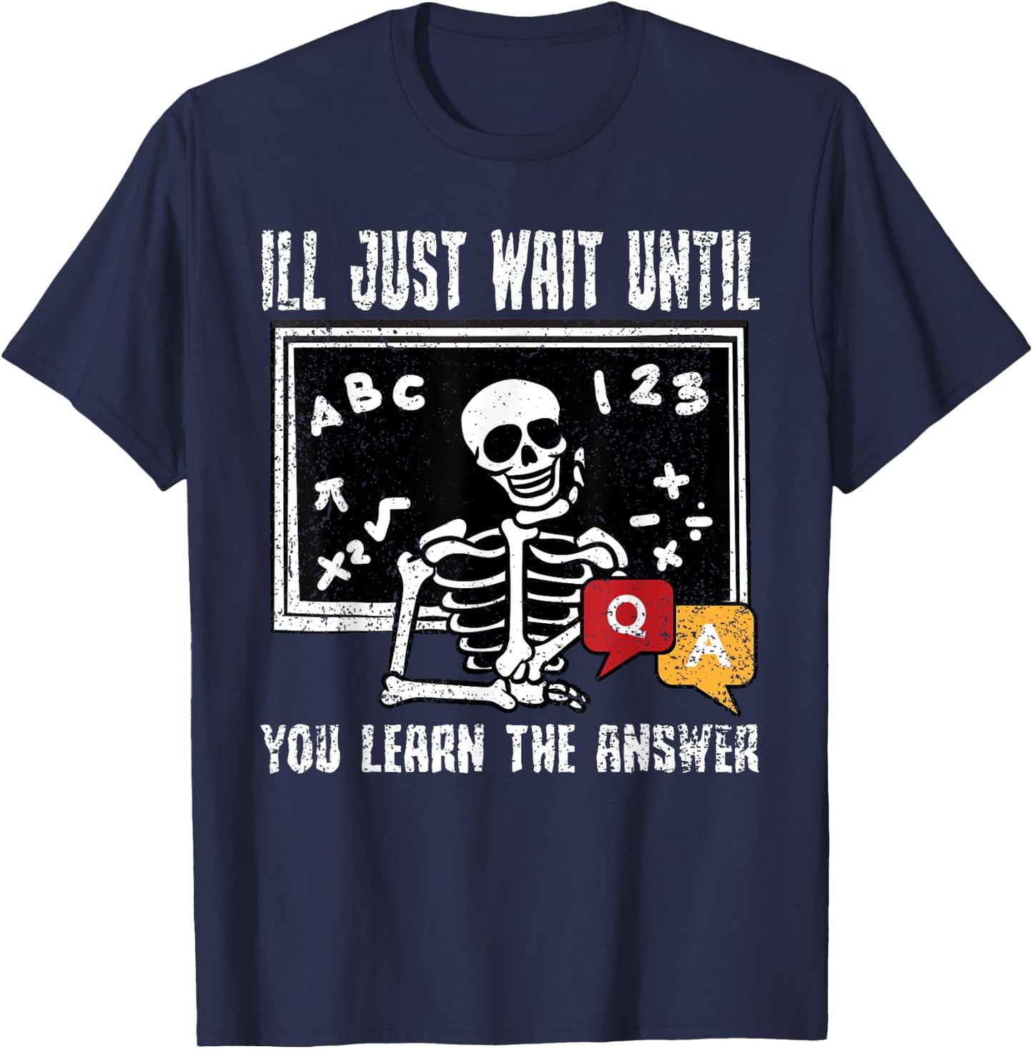 Ill Just Wait Until You Learn The Answer Teacher Educator T-Shirt - T-Shirt | Navy