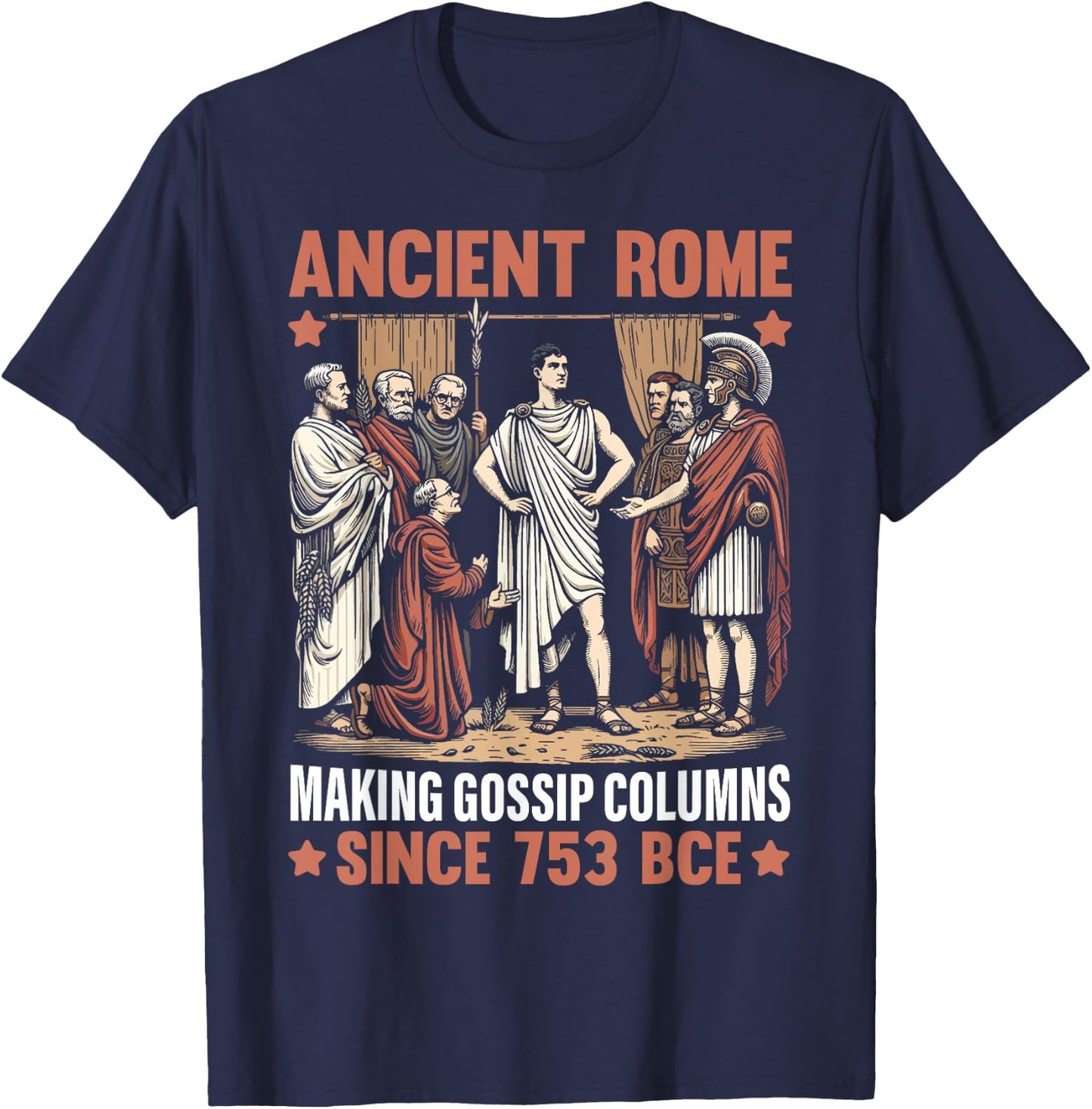 Ancient Rome Making Gossip Columns Since 753 BCE Roman T-Shirt - T-Shirt | Navy