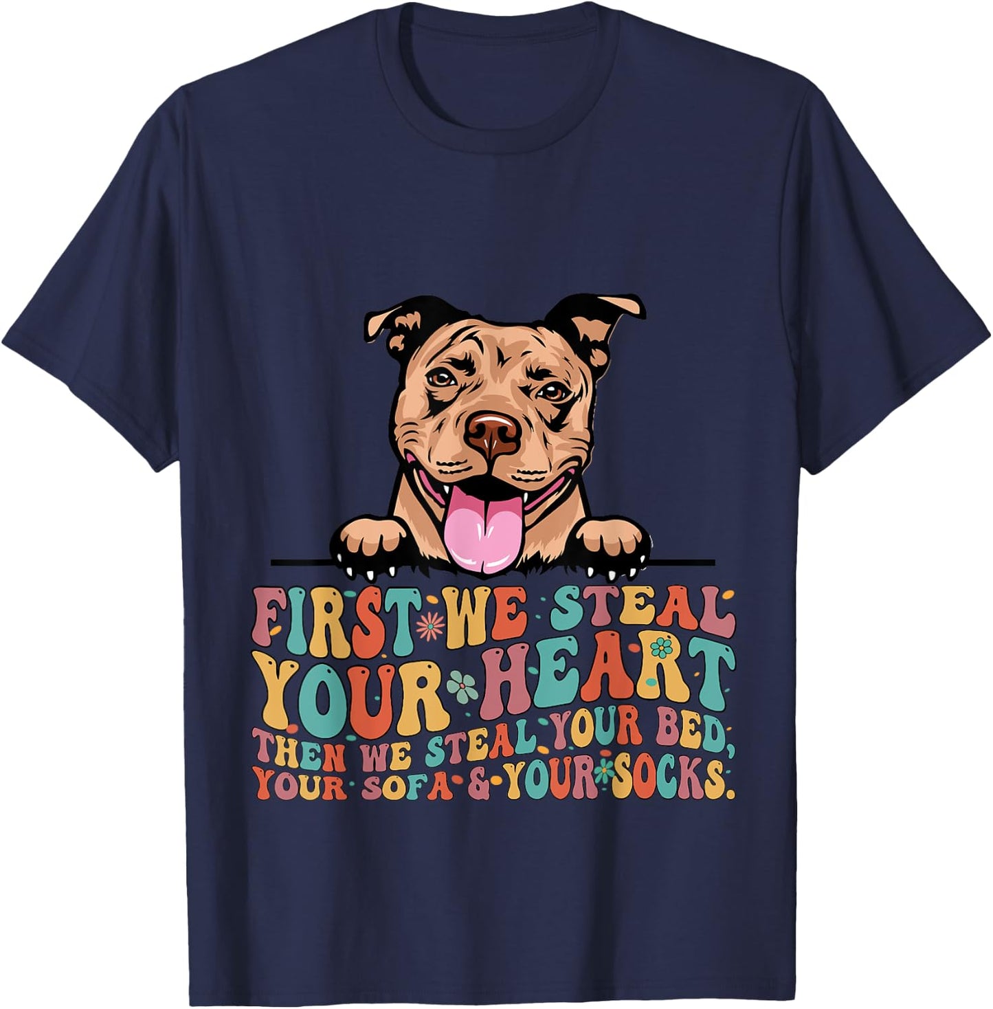 Funny Pit Bull First We Steal Your Heart Then Bed Sofa Socks T-Shirt - T-Shirt | Navy