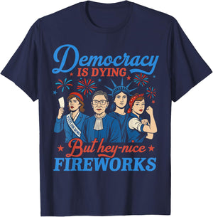 Democracy Is Dying But Hey Nice Fireworks 4th Of July Funny T-Shirt - T-Shirt | Navy