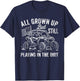 All Grown UP But Still Playing in THE Dirt Funny Design T-Shirt - T-Shirt | Navy