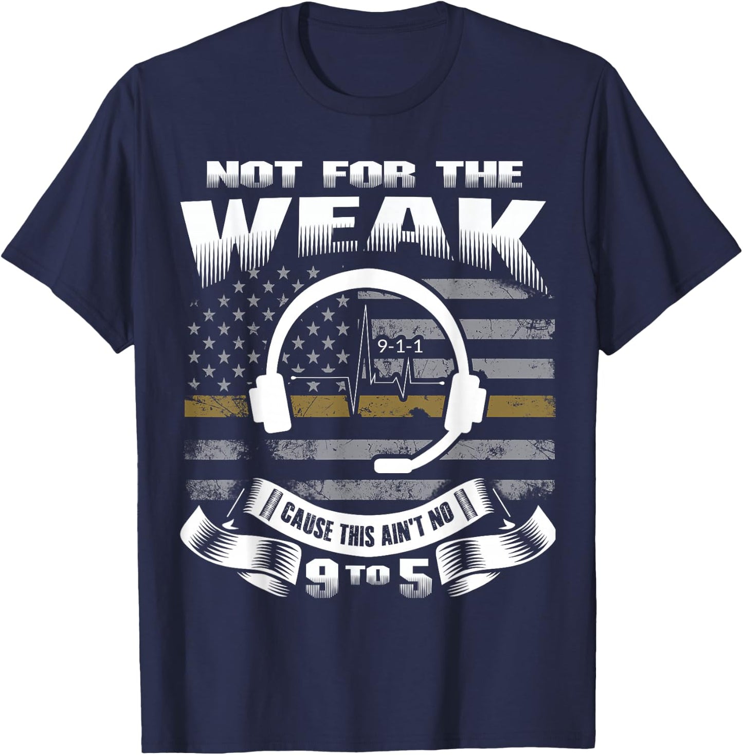 Not for The Weak This Ain't No 9 to 5 - Dispatcher Shirt T-Shirt - T-Shirt | Navy