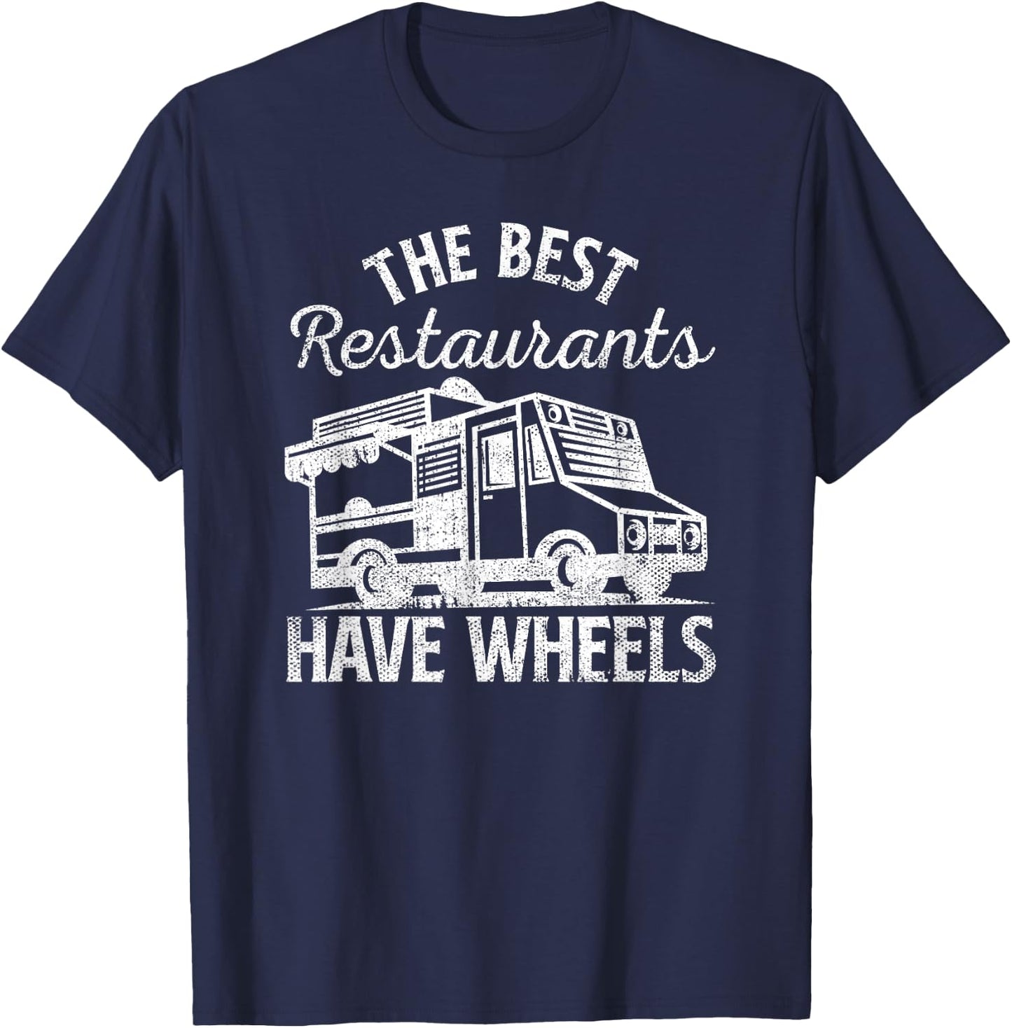 Food Truck The Best Restaurants Have Wheels Funny Culinary T-Shirt - T-Shirt | Navy