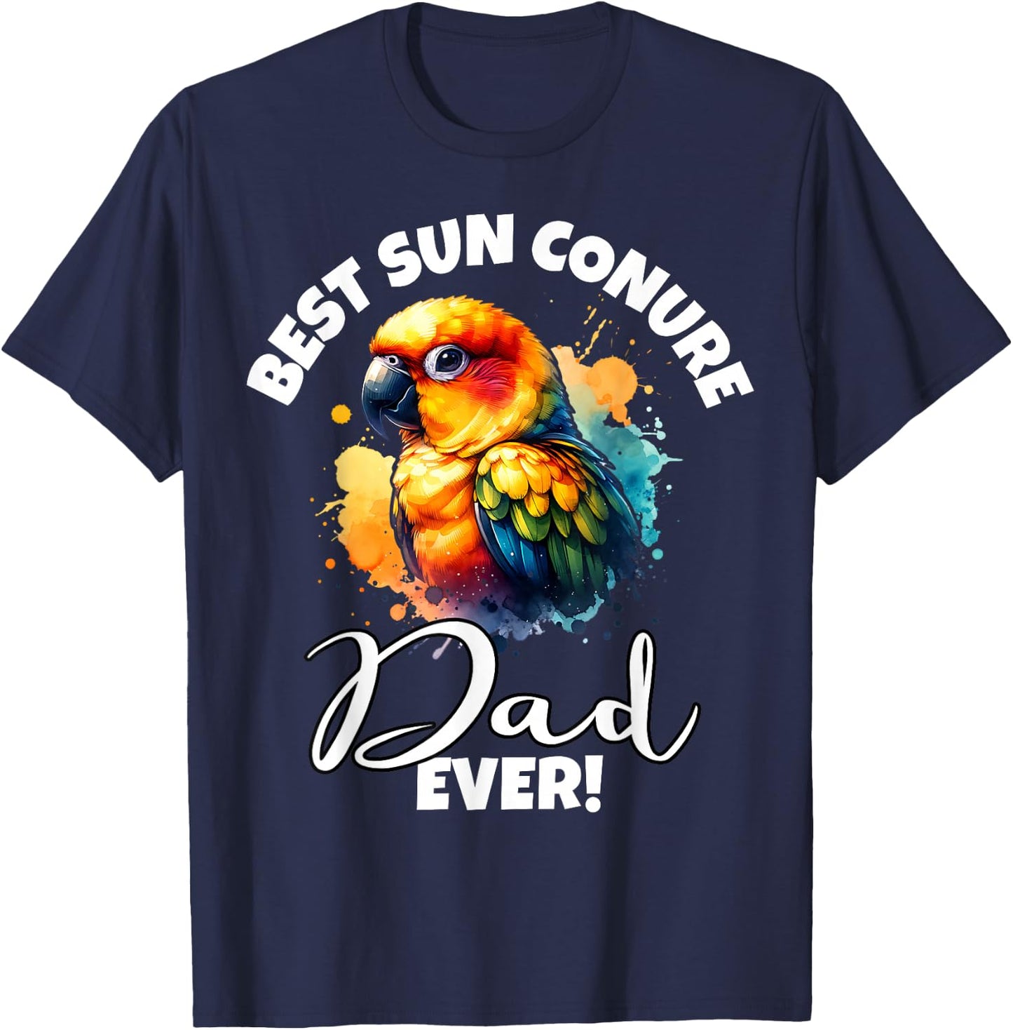Best Sun Conure Dad Ever Sun Conure T-Shirt - T-Shirt | Navy