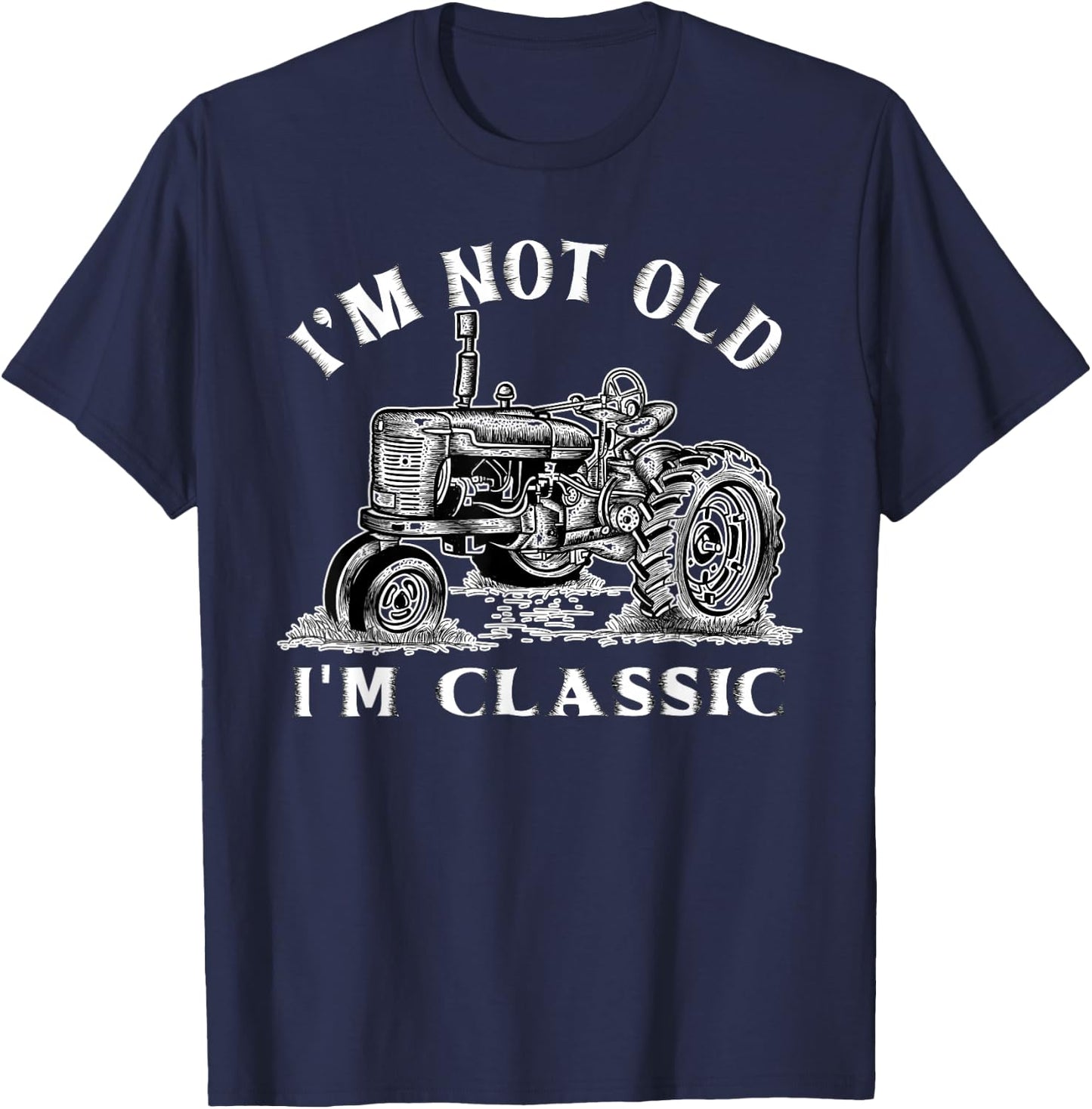 I'm Not Old I'm Classic Funny Tractor Farm T-Shirt - T-Shirt | Navy