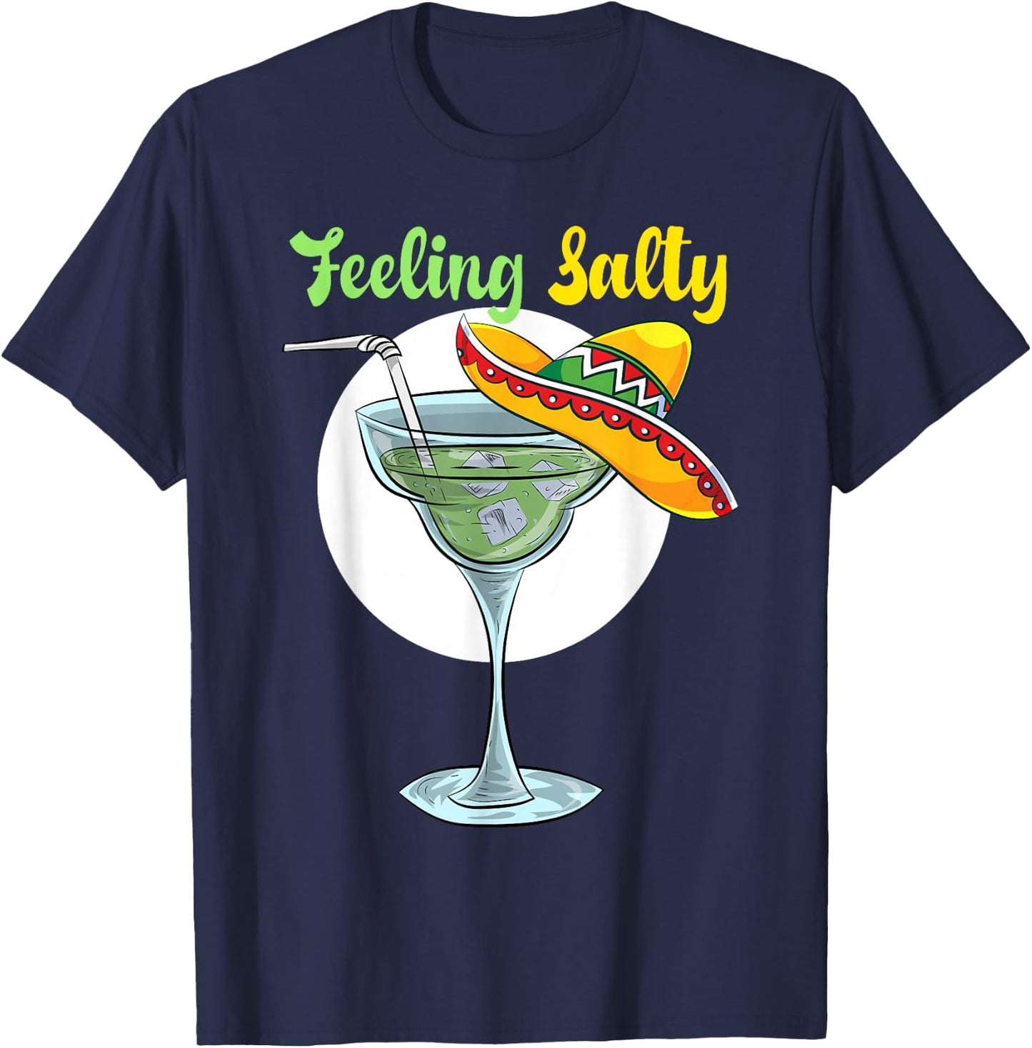 Feeling Salty Funny Margarita Drinking Mexican Cinco De Mayo T-Shirt - T-Shirt | Navy