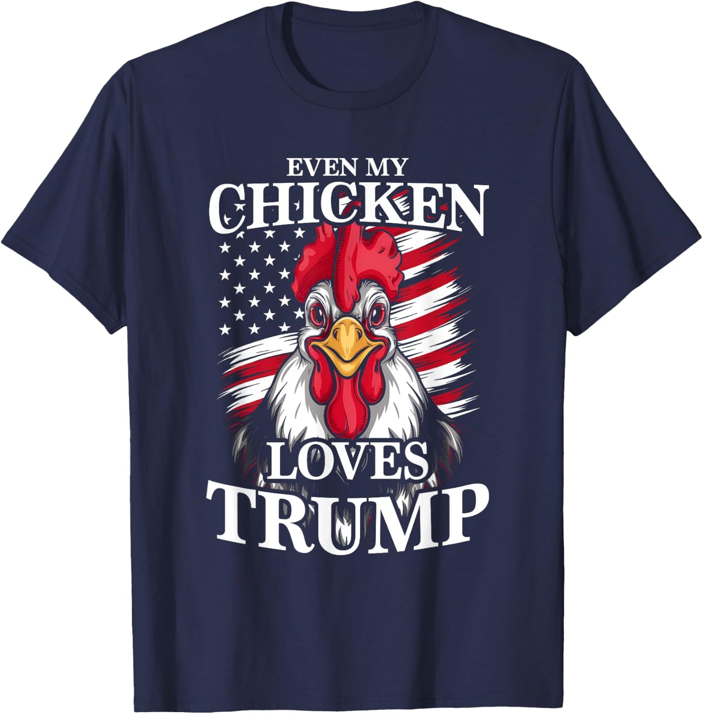 Funny Even My Chicken Loves Trump Animal Lover Chickens T-Shirt - T-Shirt | Navy