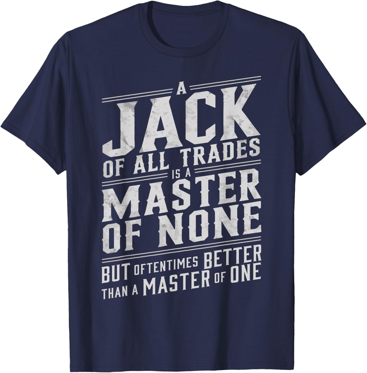 Jack of all trades is a master of none but oftentimes better T-Shirt - T-Shirt | Navy