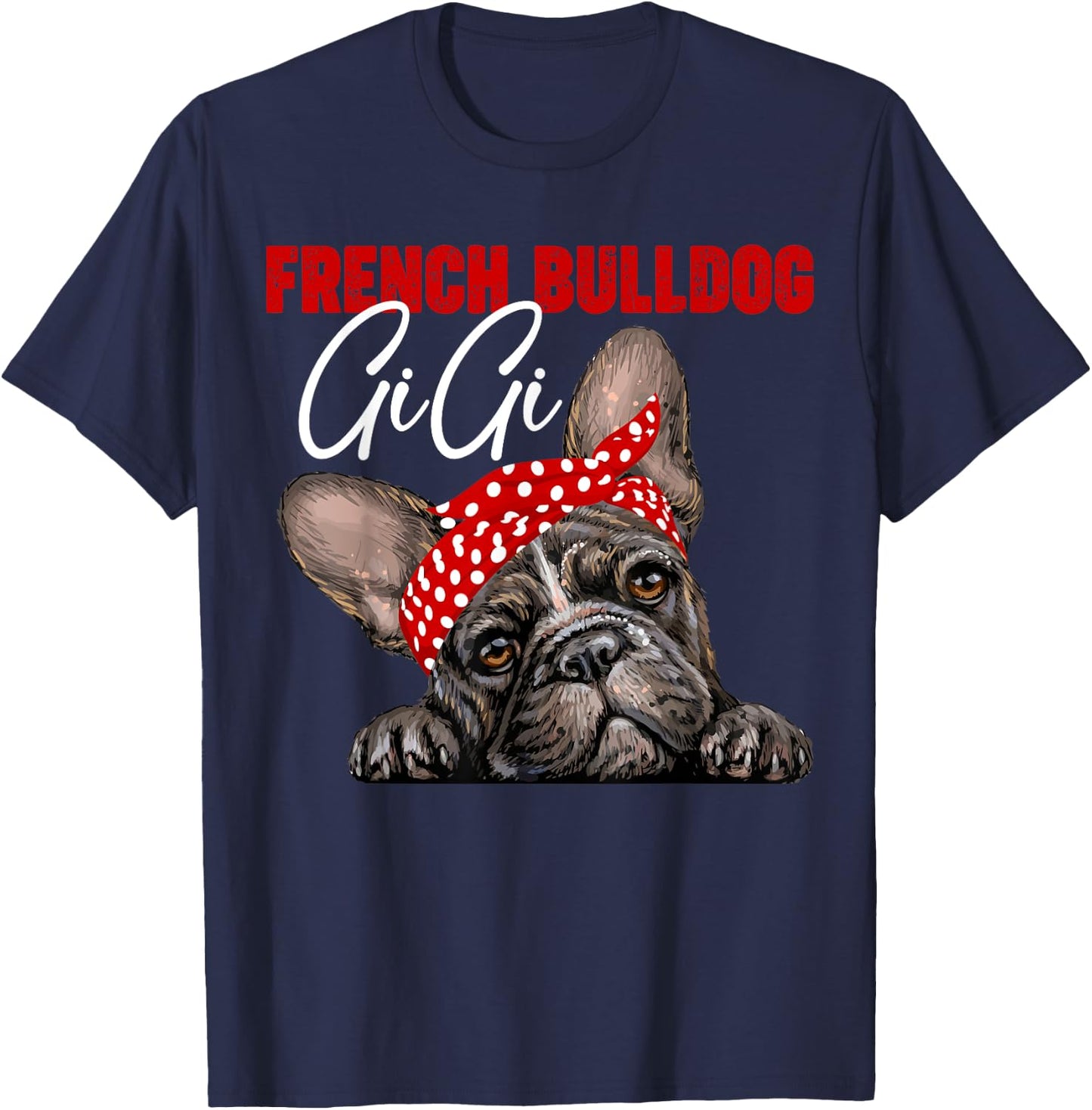 Funny French Bulldog Gigi Frenchie Dog Gigi Mama Mothers Day Men Women T-Shirt - T-Shirt | Navy