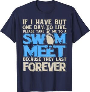 One Day to Live. Take me to a Swim Meet, They Last Forever T-Shirt - T-Shirt | Navy