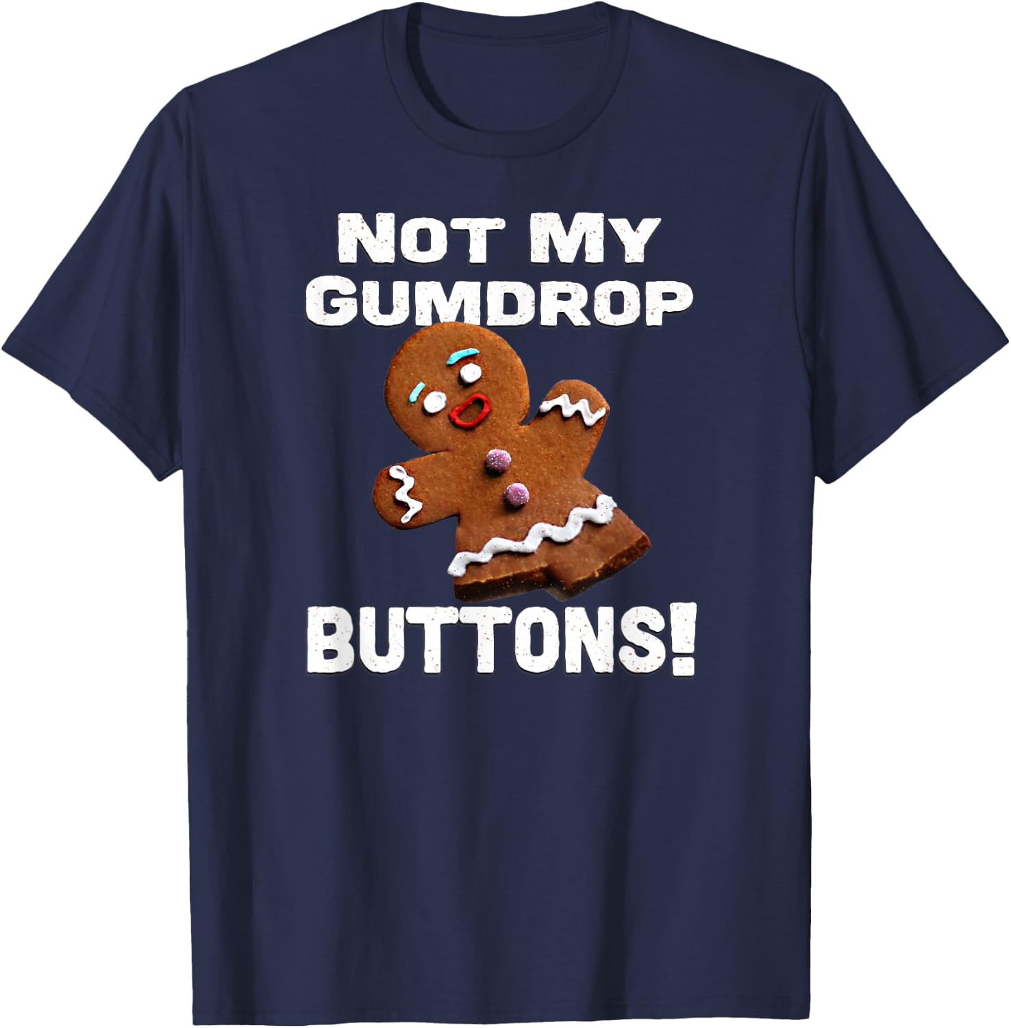 Not My Gumdrop Buttons! Gingerbread Man T-Shirt - T-Shirt | Navy
